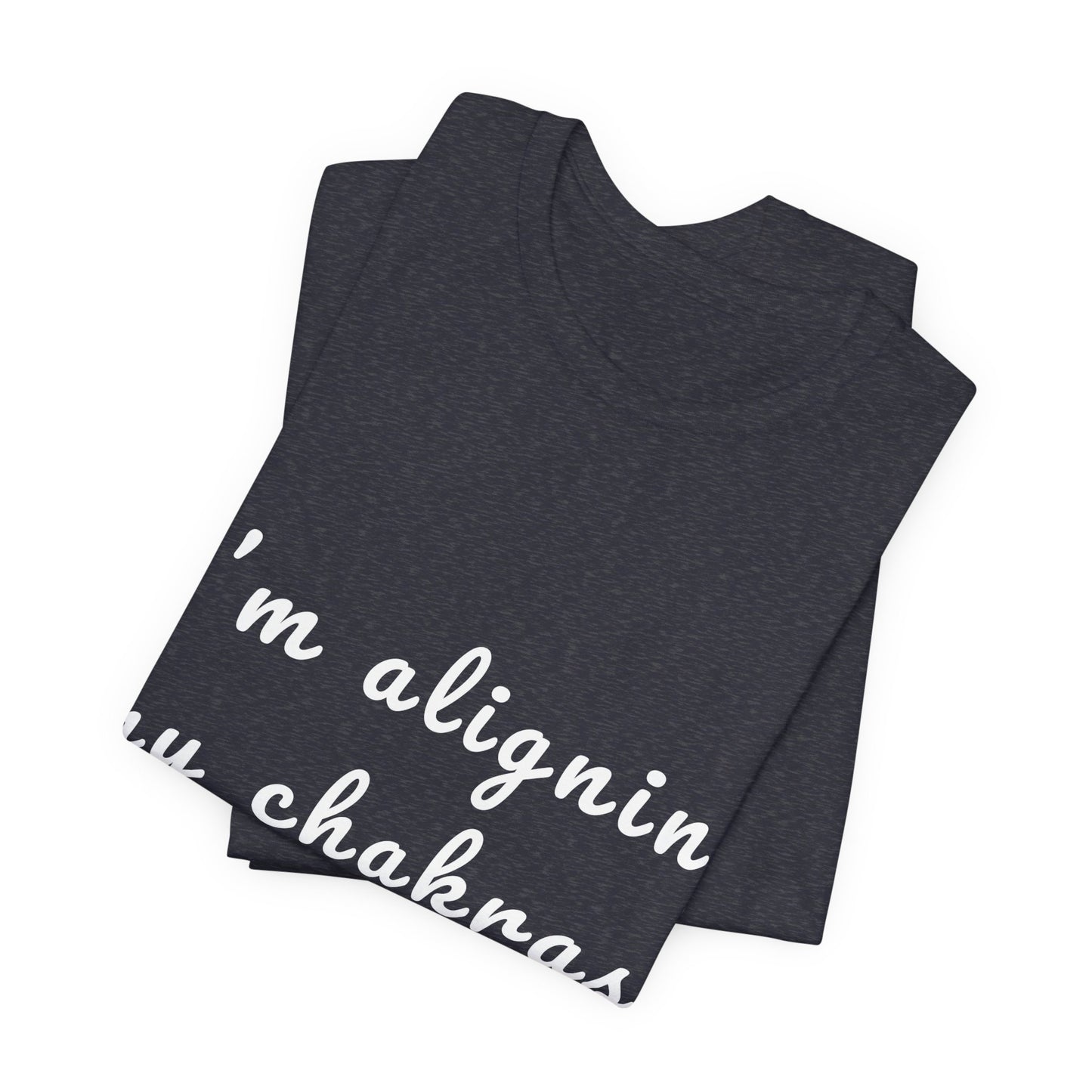 "I'm Aligning My Chakras. Do Not Disturb." - Unisex Tee I Spiritual Yoga T-Shirt I Meditation Gift I Mindfulness Clothing