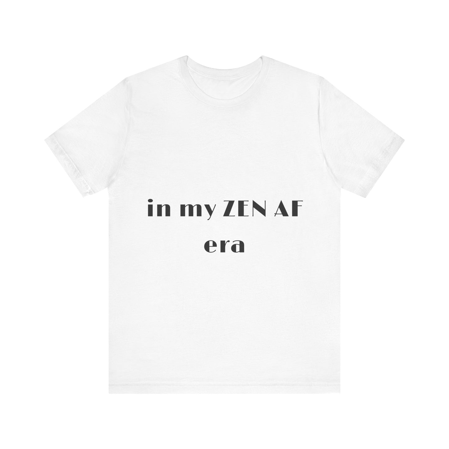 In my ZEN AF era - Unisex Yoga Tee I Funny T-shirt for Yogis I Mindfulness Gift I Self-Care Meditation Clothing
