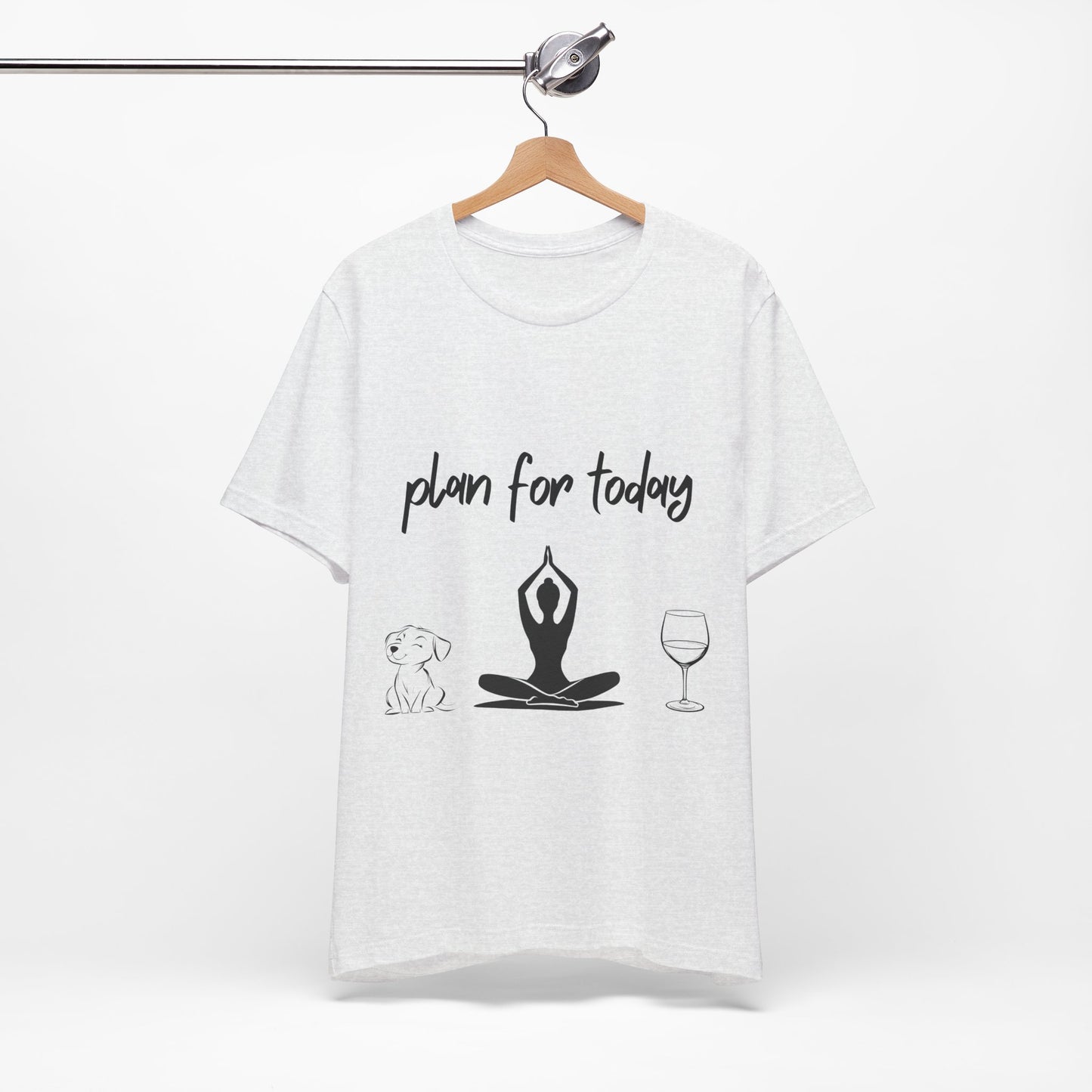 "Plan For Today" Unisex Tee I Relaxation T-Shirt I Dog & Wine Lover Gift I Meditation Yoga Humor Tee