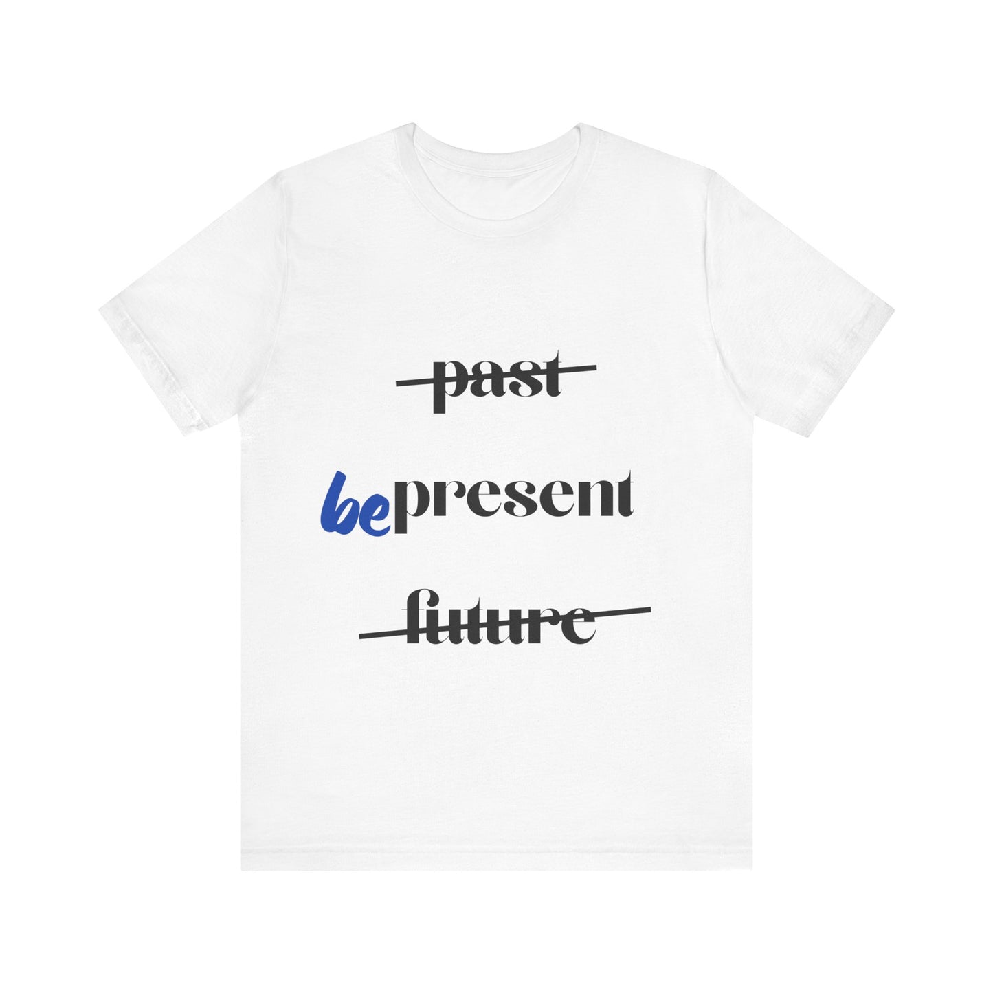 "Be Present" Yoga Unisex Tee | Mindfulness T-Shirt for Yogis I Meditation T-Shirt I Self-Care Apparel