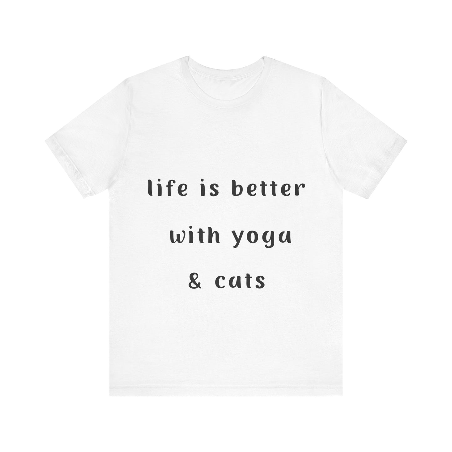 Life Is Better With Yoga & Cats Unisex Tee | Perfect T-Shirt for Cat Lovers & Yoga Enthusiasts I Self-Care Meditation Apparel