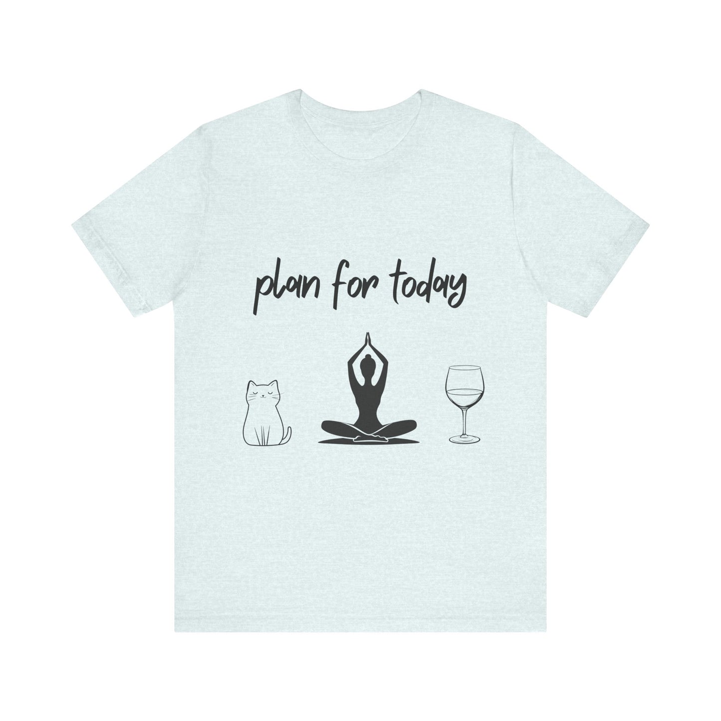 "Plan For Today" Unisex Tee I Relaxation T-Shirt I Cat & Wine Lover Gift I Yoga Humor Tee I Self-Care Meditation Apparel