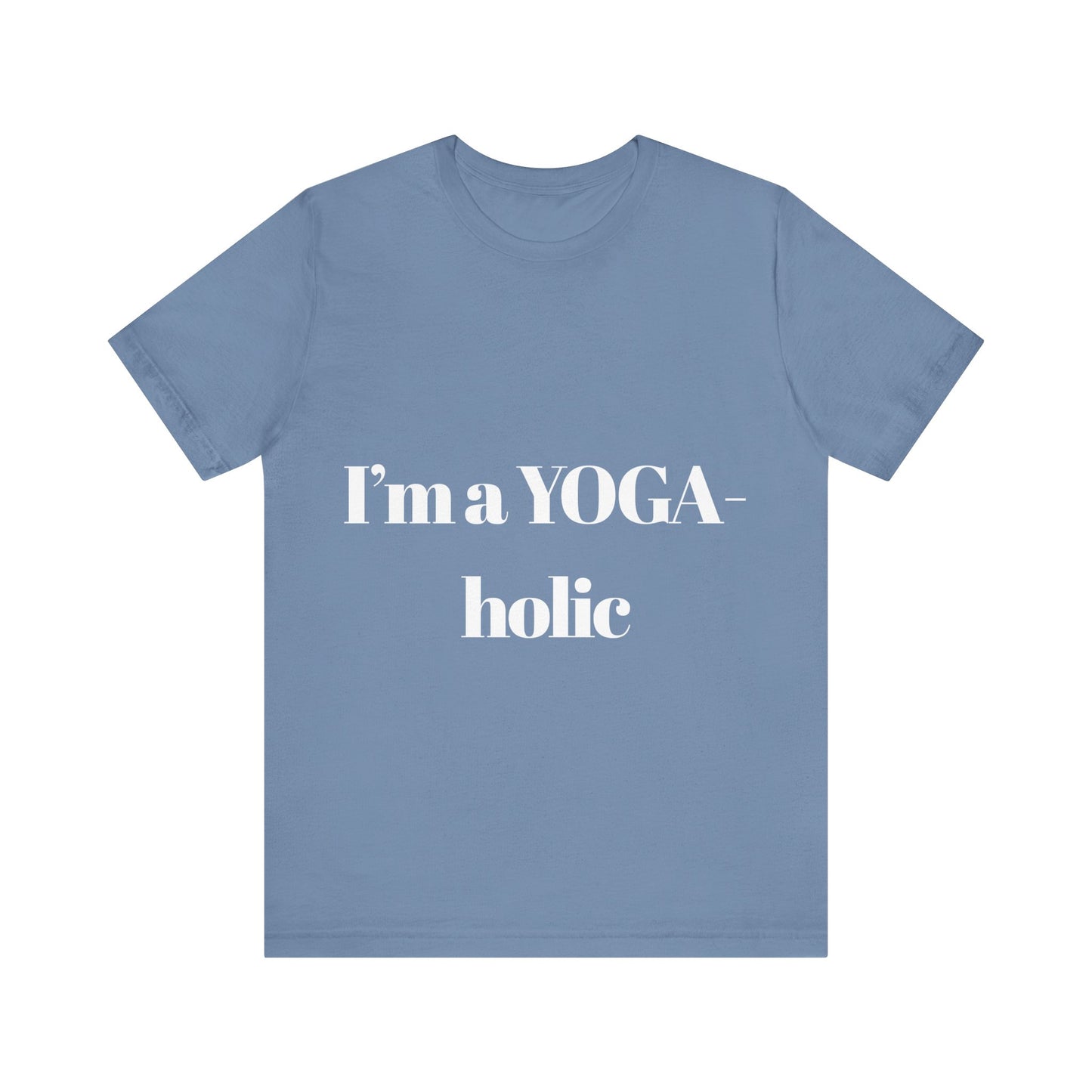 "I'm a YOGA-holic" Motivational T-Shirt - Unisex Tee for Yoga Lovers I Mindfulness Apparel I Meditation T-Shirt