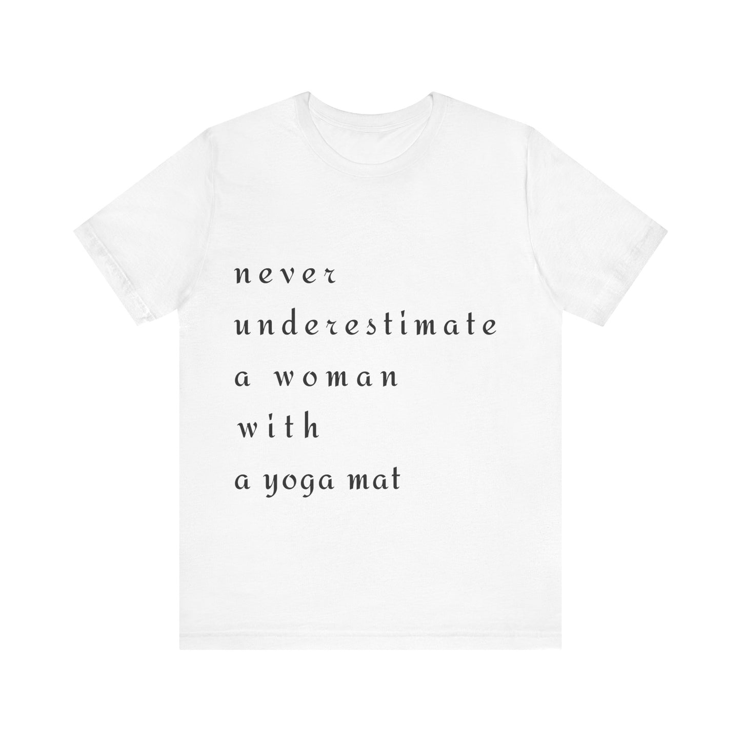 Never Underestimate A Woman With A Yoga Mat I Empowering Yoga Tee I Unisex Motivational T-Shirt I Yoga Lover Apparel