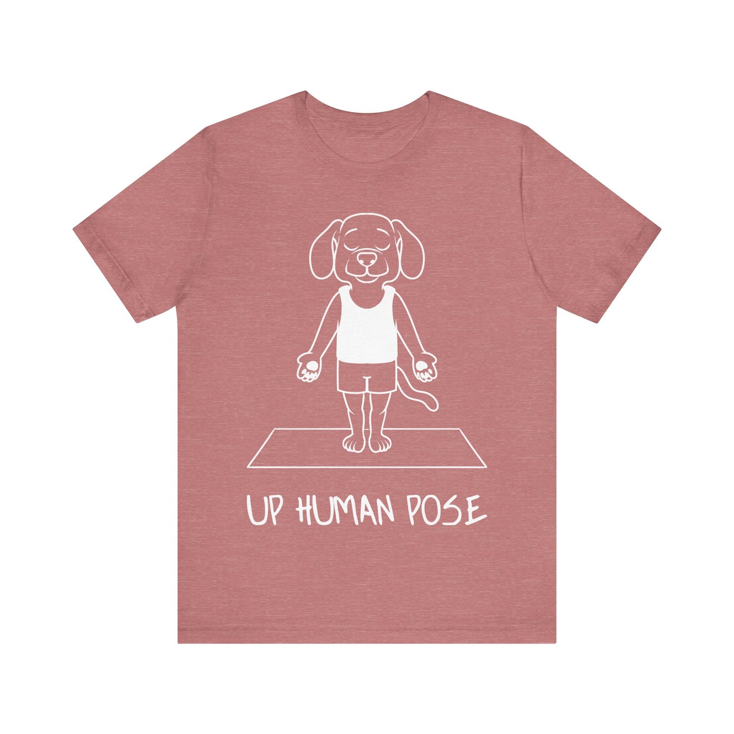 Up Human Pose - Unisex Dog Yoga Tee I Relaxation Gift I Yoga & Pet Lover T-Shirt I Quirky Animal Tee I Fun Gift for Dog Parents I Cute Tee for Zen Vibes