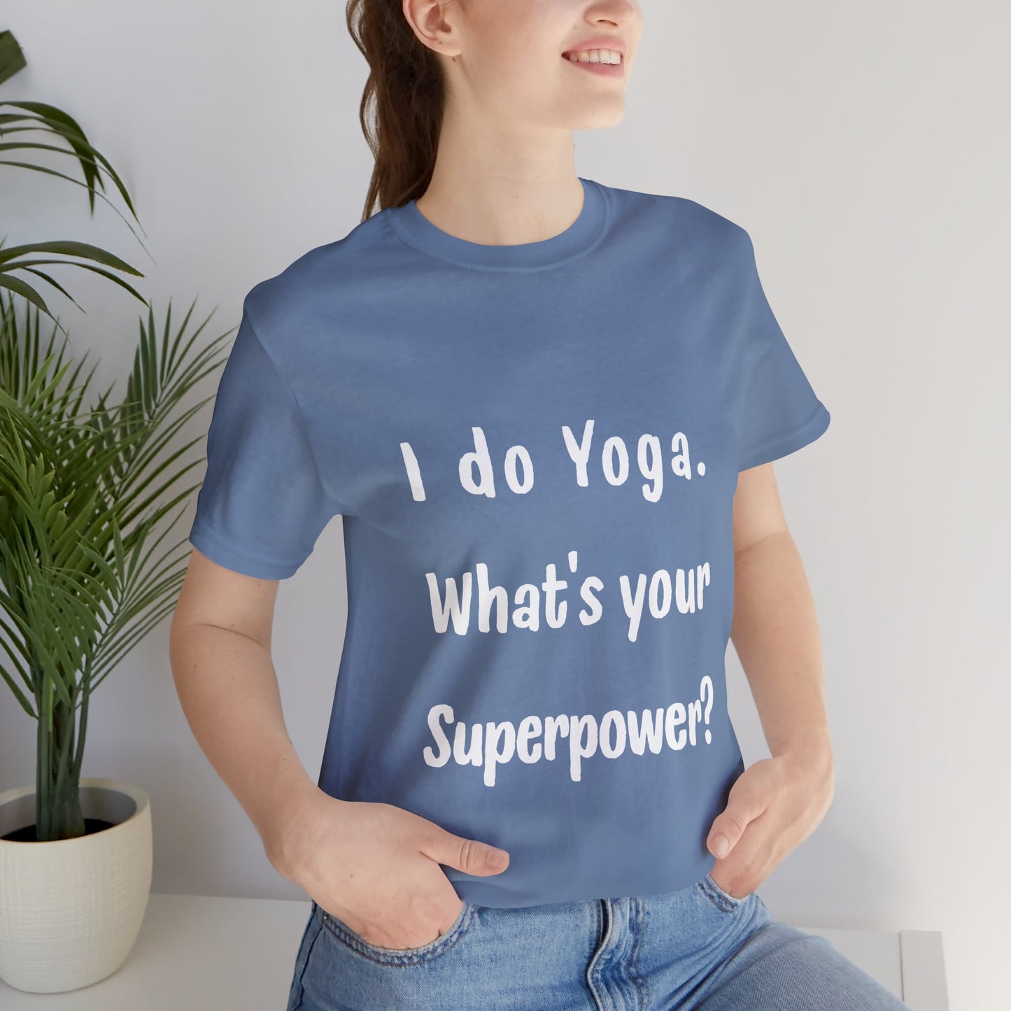 I Do Yoga. What's Your Superpower? - Unisex Tee for Yoga Lovers I Funny Yoga T-Shirt I Self-Care Meditation Apparel