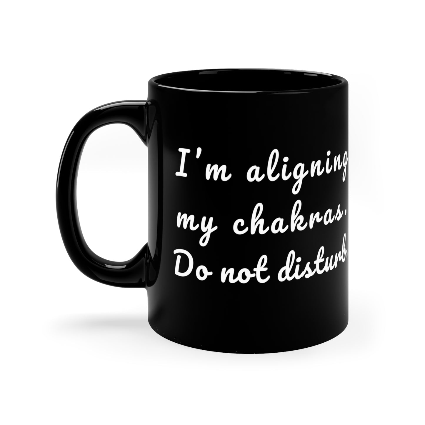 I'm Aligning My Chakras. Do Not Disturb. - Funny Yoga Coffee Mug | Mindfulness Gift | Coffee Lover's Must-Have | Unique Humorous Mug | Black Ceramic Cup