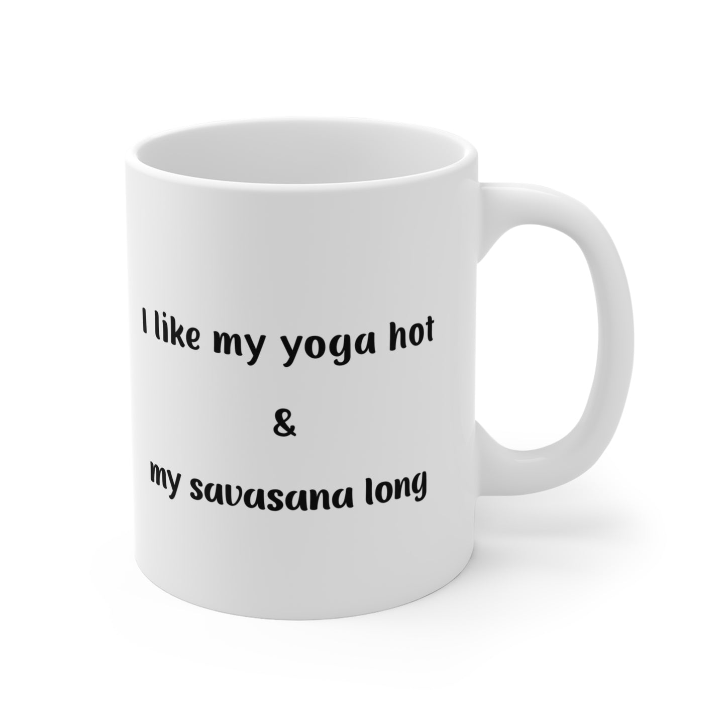 I Like My Yoga Hot & My Savasana Long - Funny White Coffee Mug I Hot Yoga Gift I Meditation Drinkware I Yoga Instructor Present