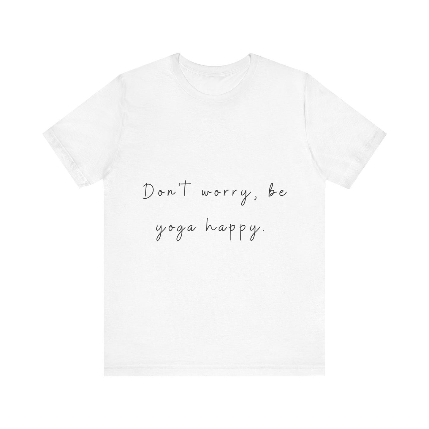 "Don't Worry Be Yoga Happy" Unisex Tee I Inspirational T-Shirt I Gift for Yogis I Motivational Tee I Relaxation & Mindfulness Clothing