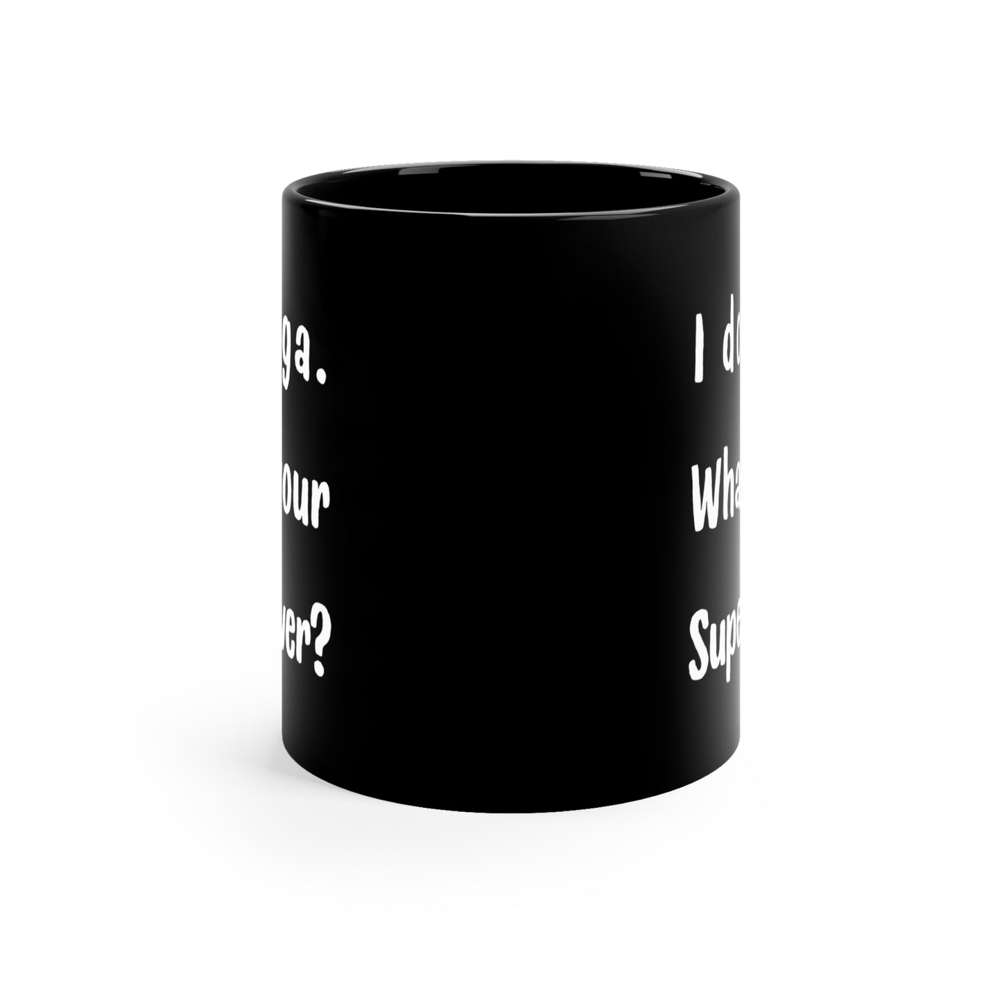 I Do Yoga. What's Your Superpower? - Funny Yoga Coffee Mug I Superpower Gift for Yoga Lovers I Inspirational Quote Mug I 11oz Black Mug I Yoga Enthusiast Gift