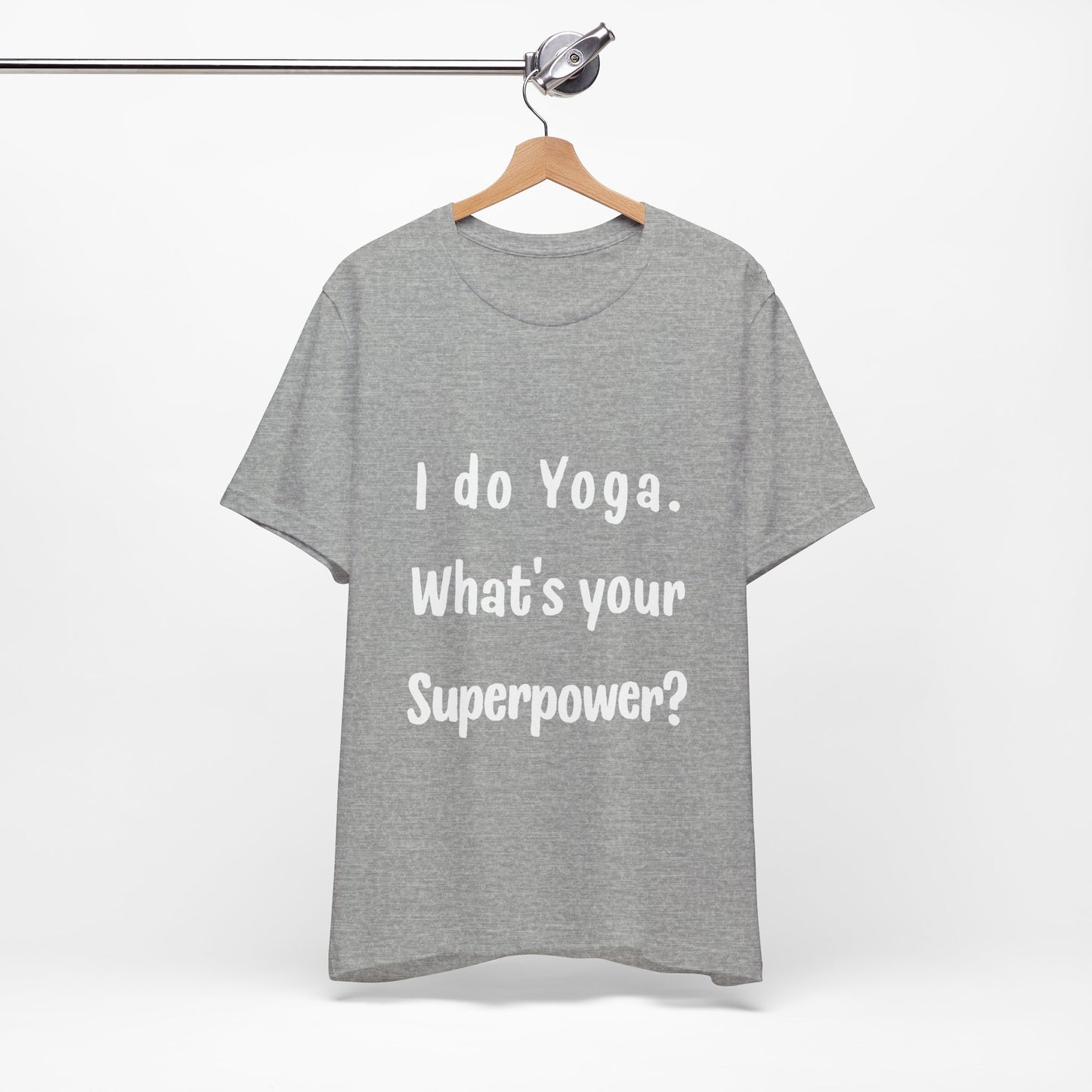 I Do Yoga. What's Your Superpower? - Unisex Tee for Yoga Lovers I Funny Yoga T-Shirt I Self-Care Meditation Apparel