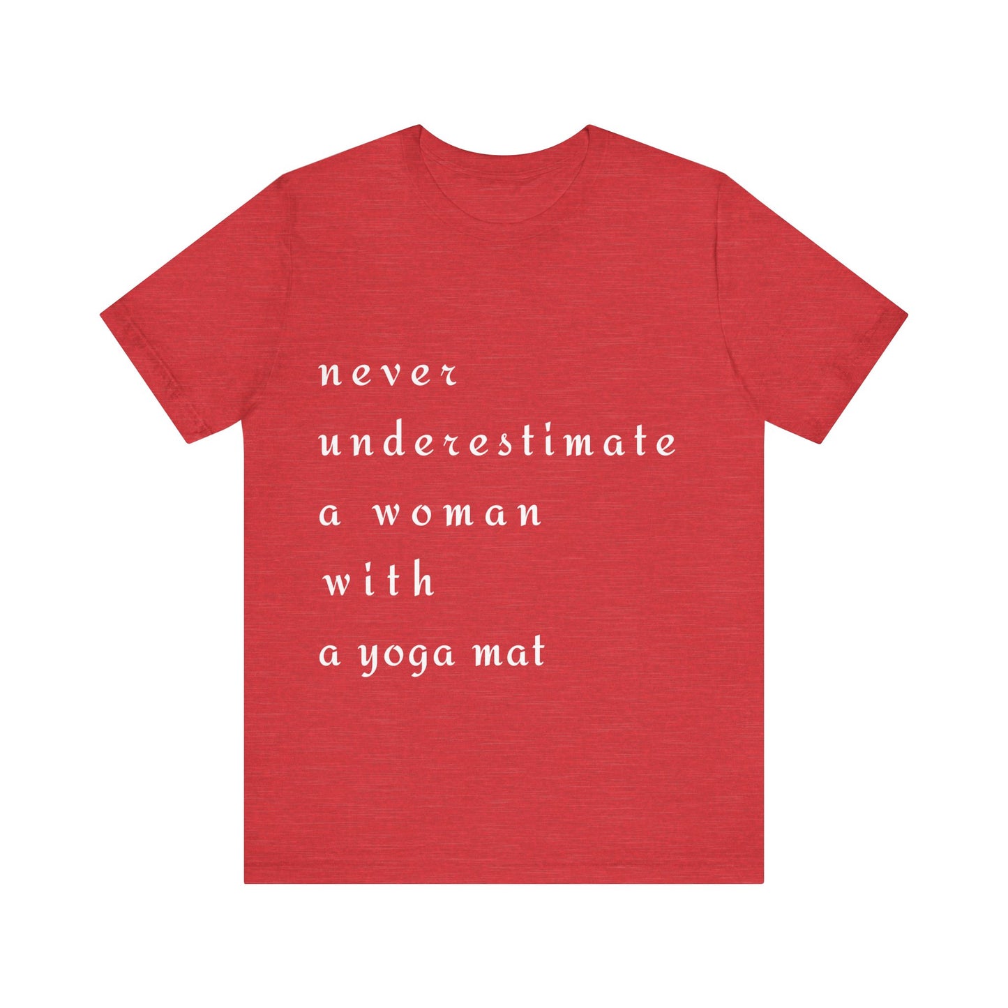 Never Underestimate A Woman With A Yoga Mat I Empowering Yoga Tee I Unisex Motivational T-Shirt I Yoga Lover Apparel