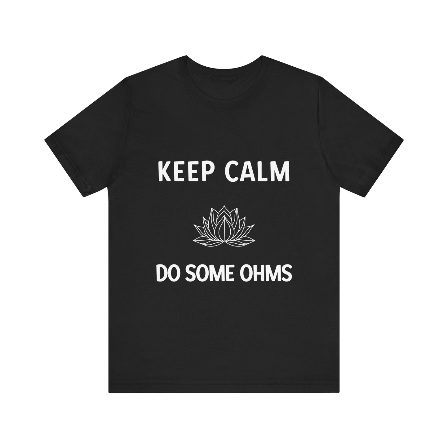 Keep Calm Do Some Ohms Unisex Yoga Tee - Yoga & Mindfulness T-Shirt I Yoga Lovers Apparel I Meditation Clothing