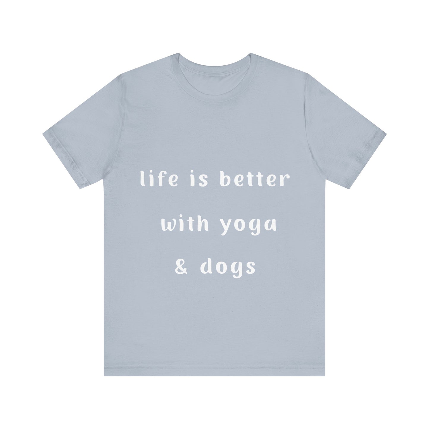 Life is Better with Yoga & Dogs Tee I Unisex T-Shirt for Dog Lovers I Yoga Enthusiasts I Gift for Pet Parents I Meditation Apparel
