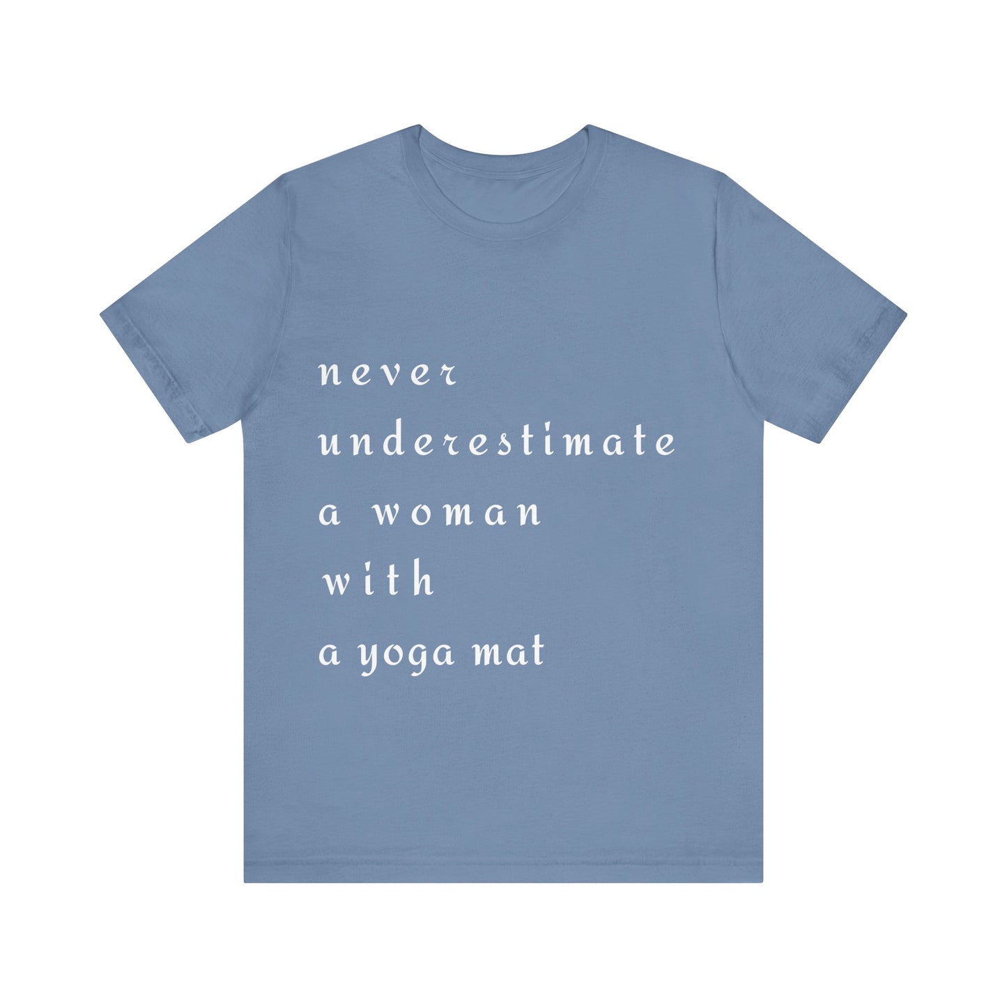 Never Underestimate A Woman With A Yoga Mat I Empowering Yoga Tee I Unisex Motivational T-Shirt I Yoga Lover Apparel