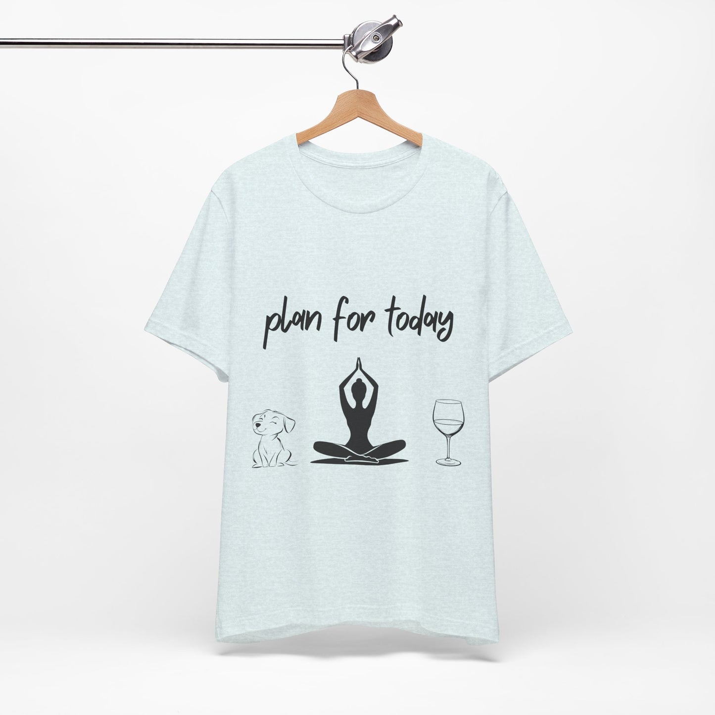 "Plan For Today" Unisex Tee I Relaxation T-Shirt I Dog & Wine Lover Gift I Meditation Yoga Humor Tee