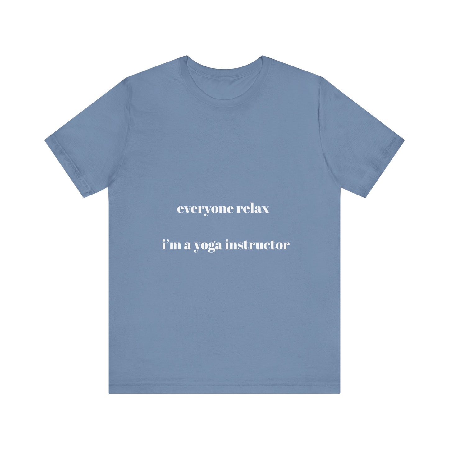 Everyone Relax I'm a Yoga Instructor Tee - Casual Yoga T-Shirt I Gift for Yogis I Relaxation T-Shirt I Self-Care Meditation Apparel