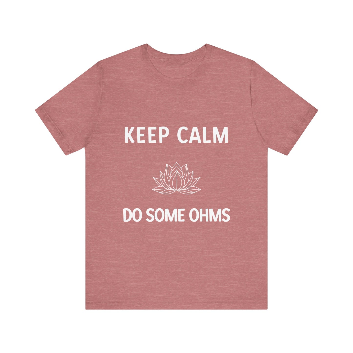 Keep Calm Do Some Ohms Unisex Yoga Tee - Yoga & Mindfulness T-Shirt I Yoga Lovers Apparel I Meditation Clothing