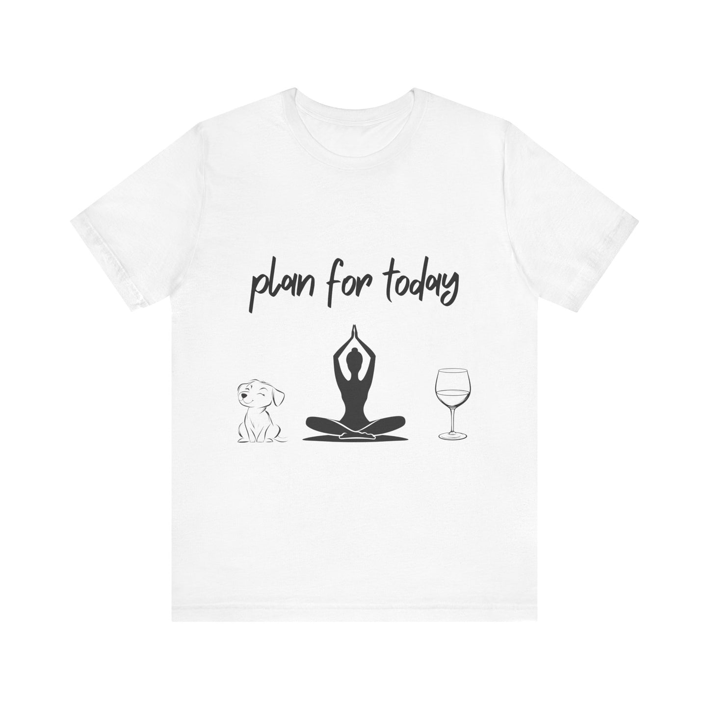 "Plan For Today" Unisex Tee I Relaxation T-Shirt I Dog & Wine Lover Gift I Meditation Yoga Humor Tee