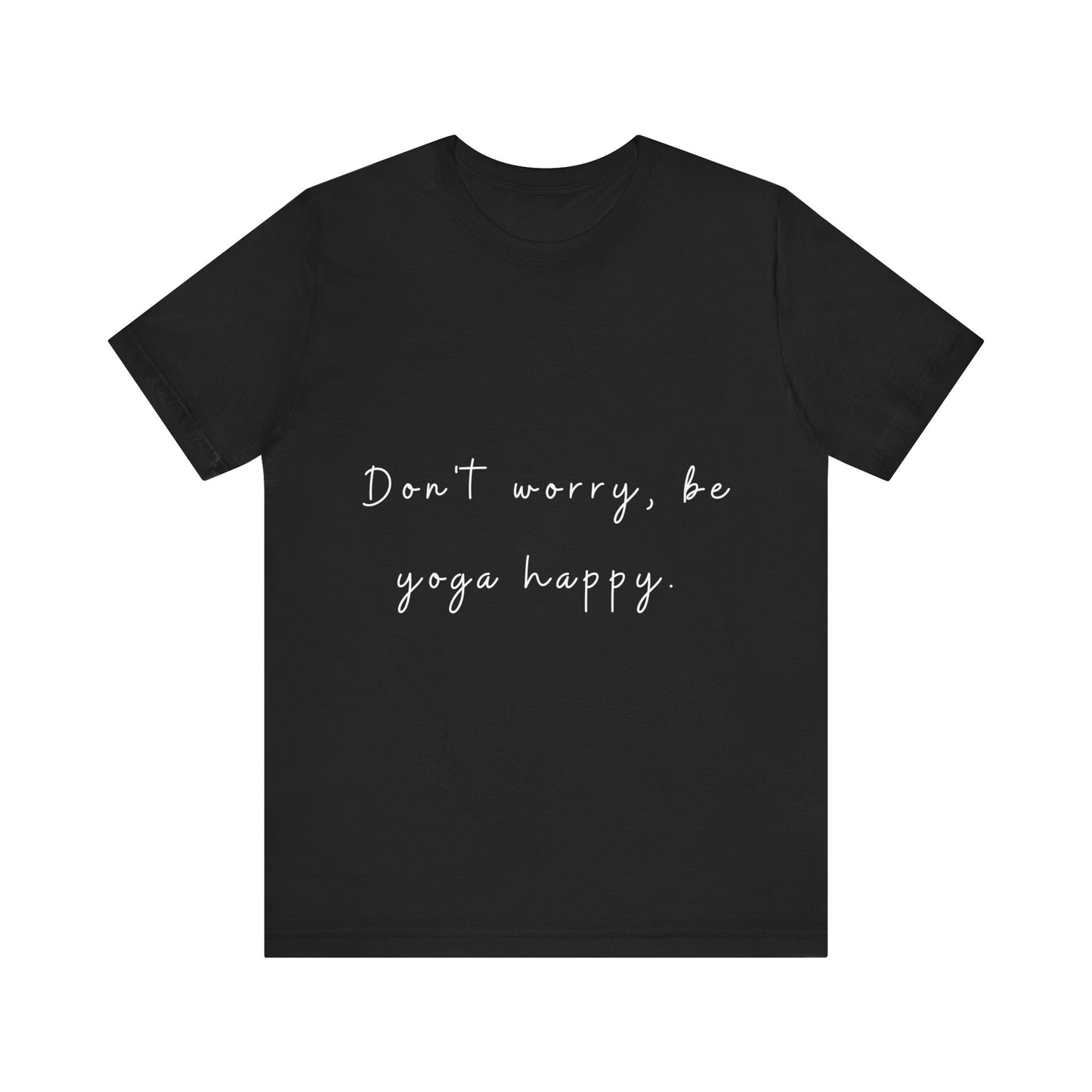 "Don't Worry Be Yoga Happy" Unisex Tee I Inspirational T-Shirt I Gift for Yogis I Motivational Tee I Relaxation & Mindfulness Clothing
