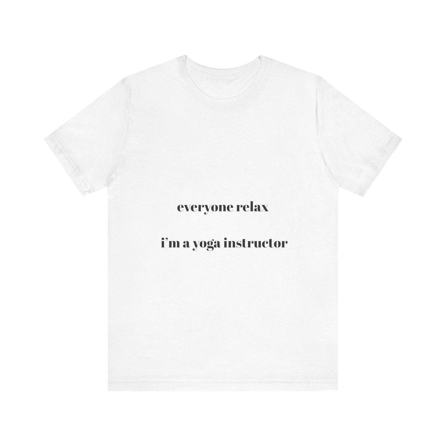 Everyone Relax I'm a Yoga Instructor Tee - Casual Yoga T-Shirt I Gift for Yogis I Relaxation T-Shirt I Self-Care Meditation Apparel