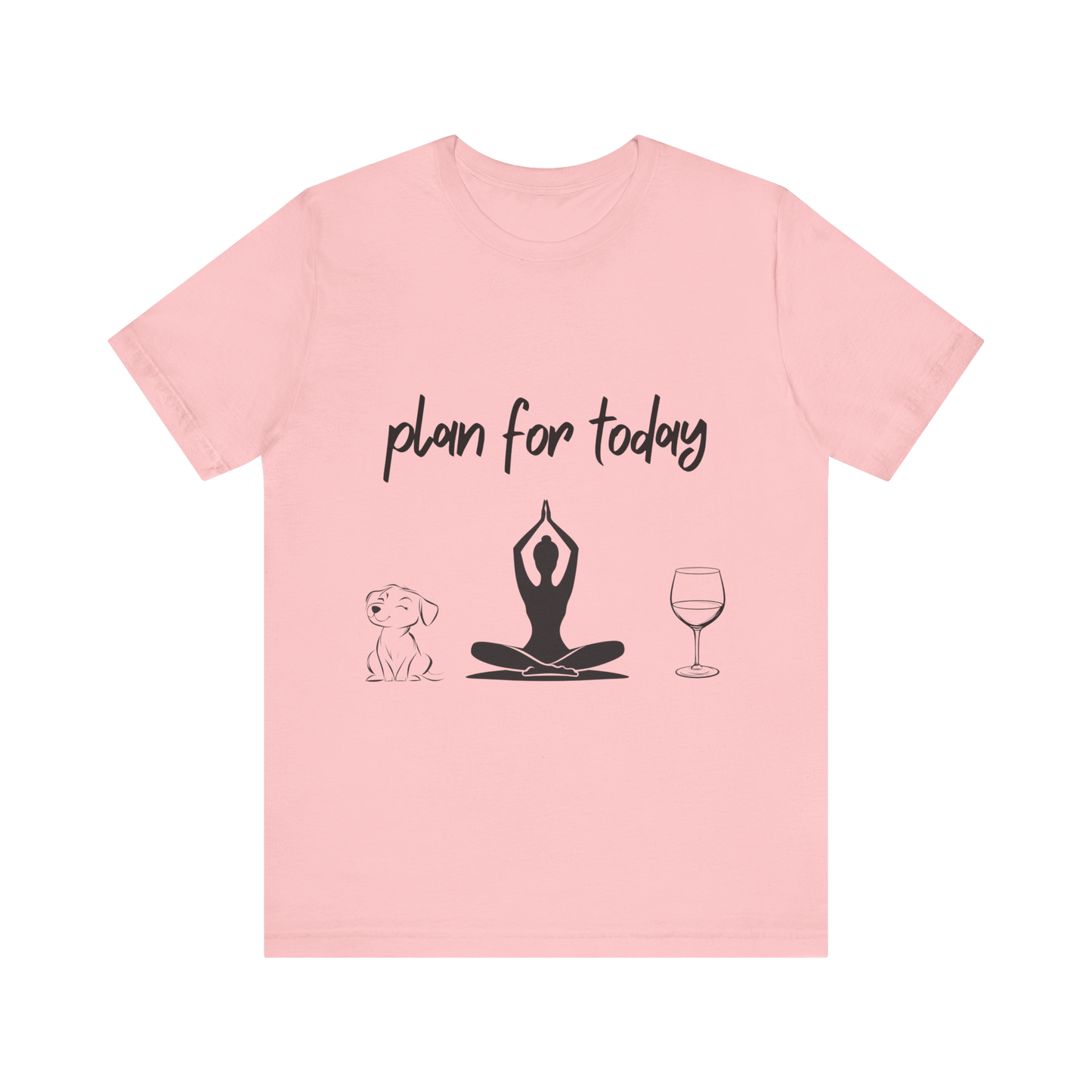 "Plan For Today" Unisex Tee I Relaxation T-Shirt I Dog & Wine Lover Gift I Meditation Yoga Humor Tee