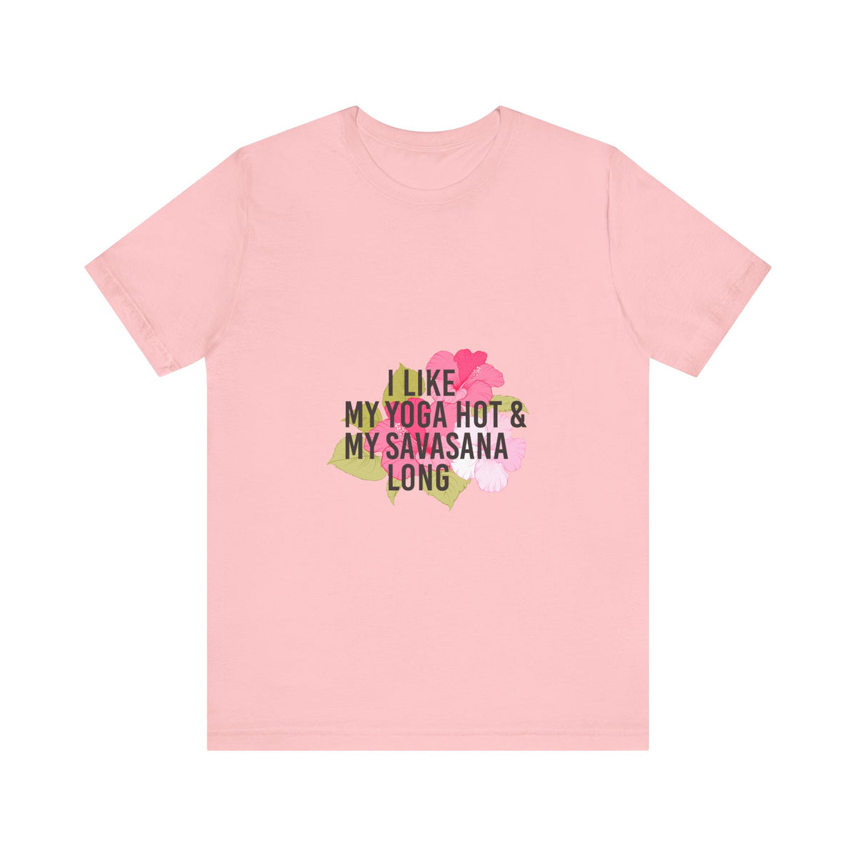"I Like My Yoga Hot & My Savasana Long" Yoga T-Shirt - Floral Yoga Shirt I Yoga Shirt I Funny Yoga Shirt I Meditation Gift