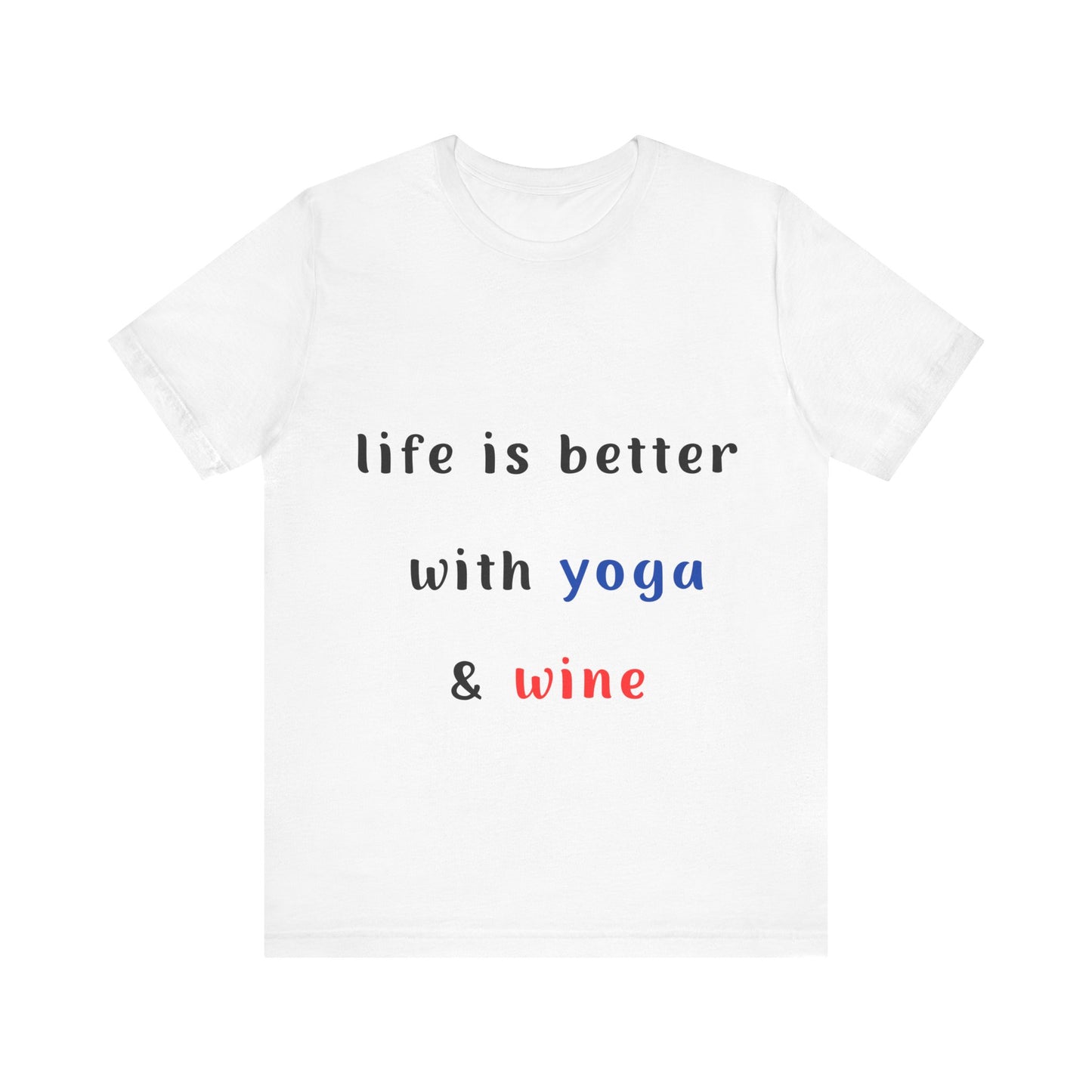Life is Better with Yoga & Wine Unisex Tee | Perfect T-Shirt for Wine Lovers & Yoga Enthusiasts I Self-Care Meditation Apparel