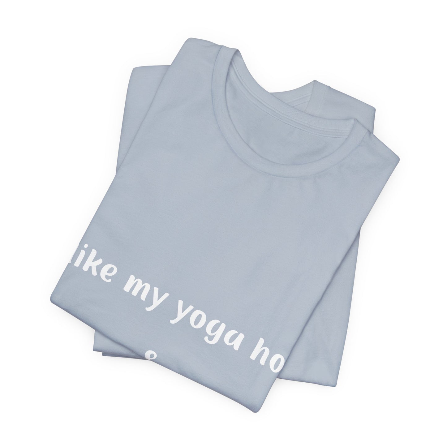 I Like My Yoga Hot & My Savasana Long Unisex T-Shirt I Funny Yoga Tee I Gift for Yoga Enthusiasts I Hot Yoga Apparel I Self-Care Meditation Clothing