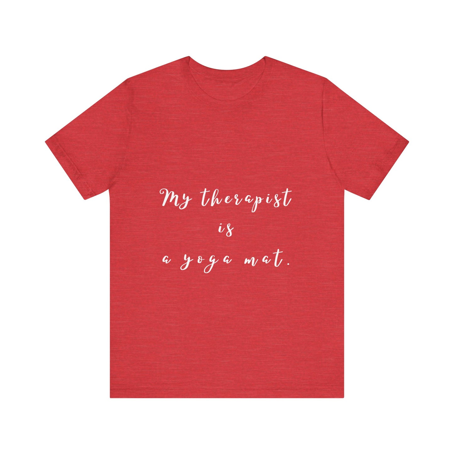 My Therapist is a Yoga Mat - Unisex Tee I Yoga T-Shirt I Gift for Yoga Lovers I Casual Mindfulness Wear