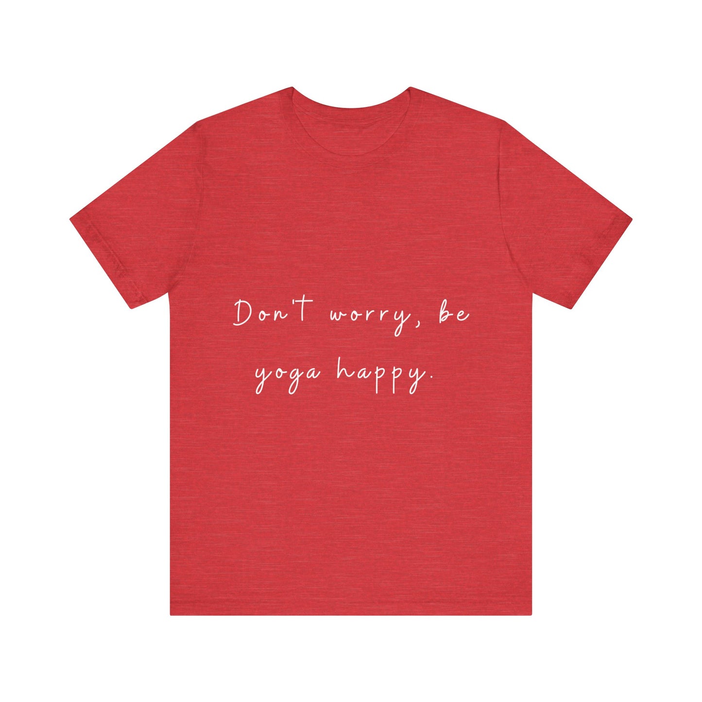 "Don't Worry Be Yoga Happy" Unisex Tee I Inspirational T-Shirt I Gift for Yogis I Motivational Tee I Relaxation & Mindfulness Clothing