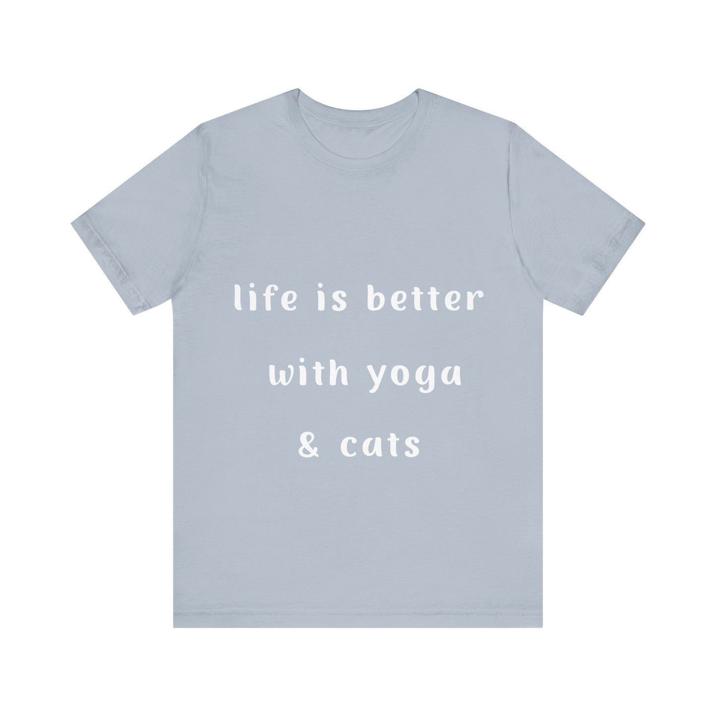 Life Is Better With Yoga & Cats Unisex Tee | Perfect T-Shirt for Cat Lovers & Yoga Enthusiasts I Self-Care Meditation Apparel