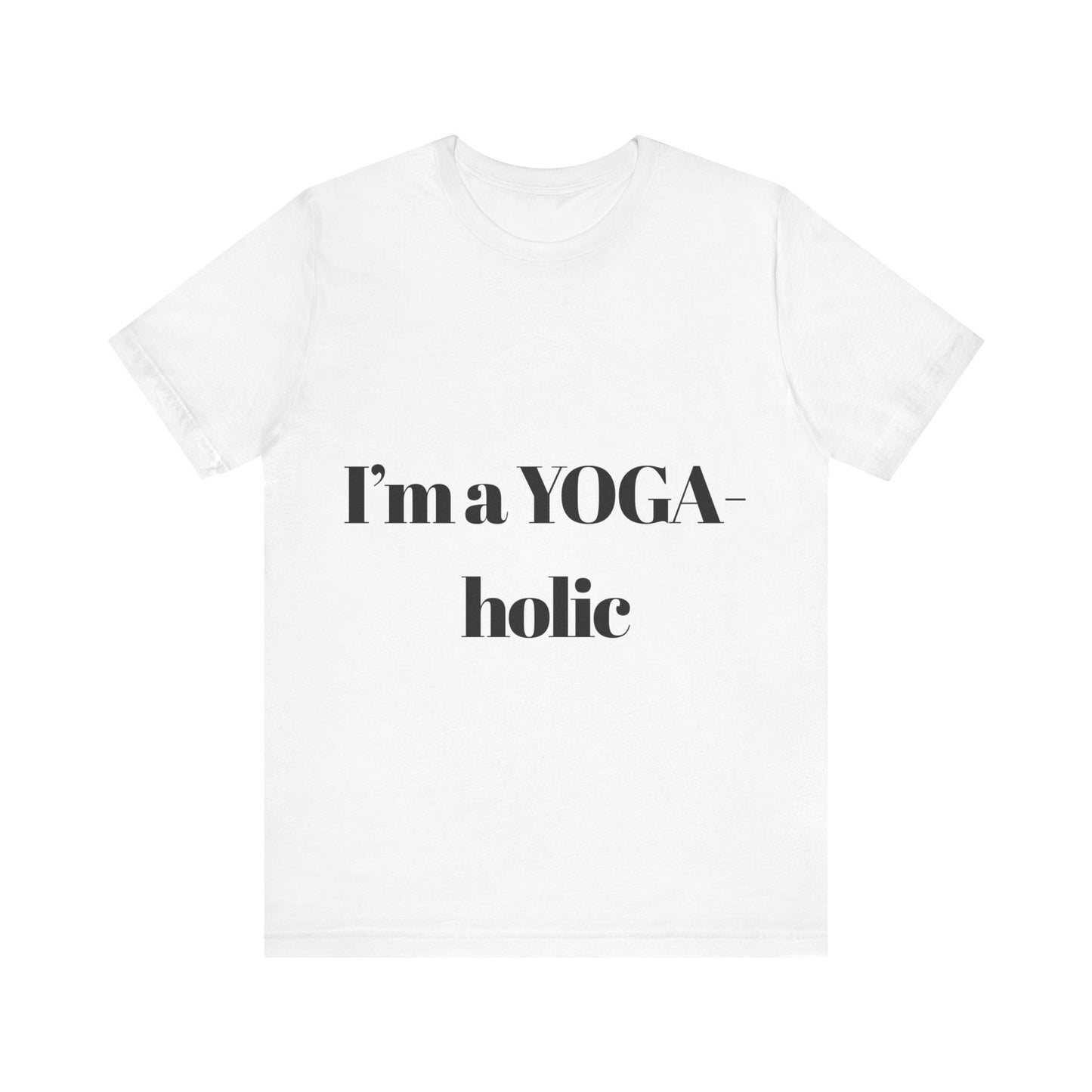 "I'm a YOGA-holic" Motivational T-Shirt - Unisex Tee for Yoga Lovers I Mindfulness Apparel I Meditation T-Shirt