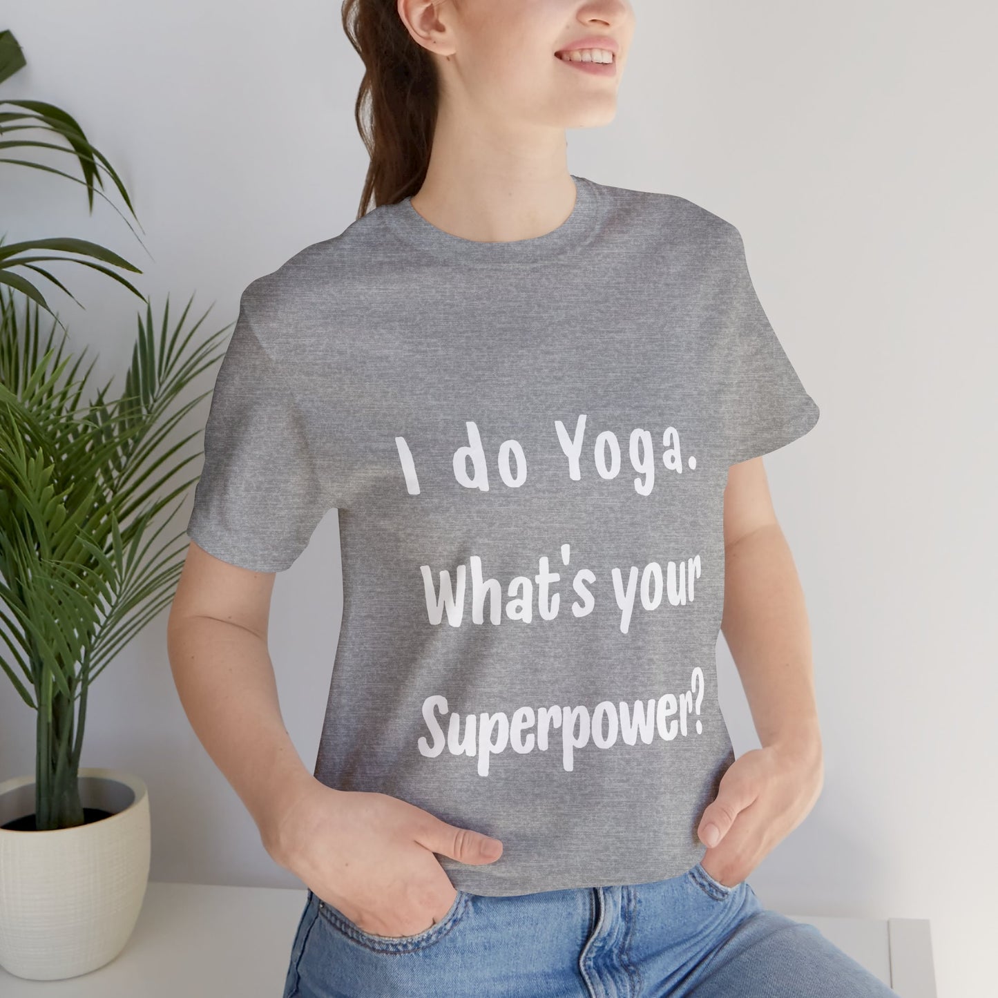 I Do Yoga. What's Your Superpower? - Unisex Tee for Yoga Lovers I  Funny Yoga T-Shirt I Self-Care Meditation Apparel