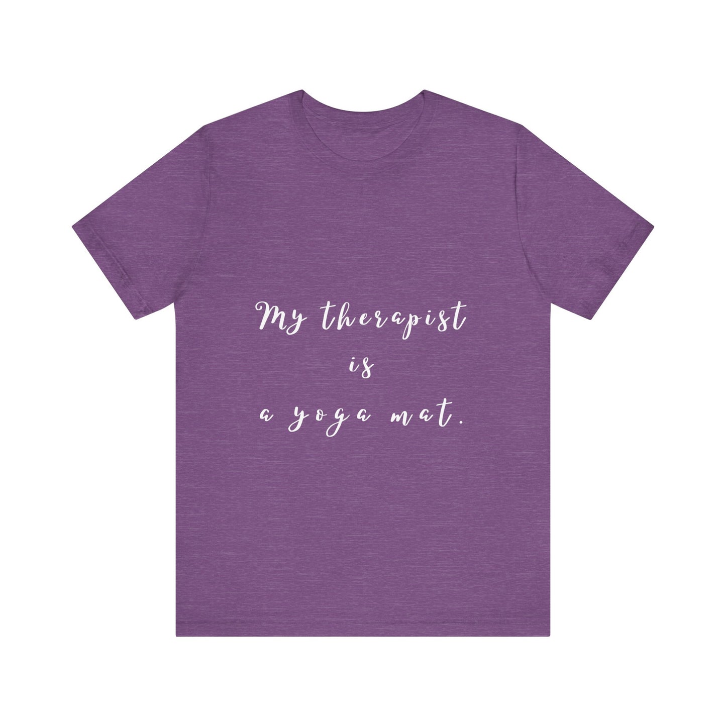My Therapist is a Yoga Mat - Unisex Tee I Yoga T-Shirt I Gift for Yoga Lovers I Casual Mindfulness Wear