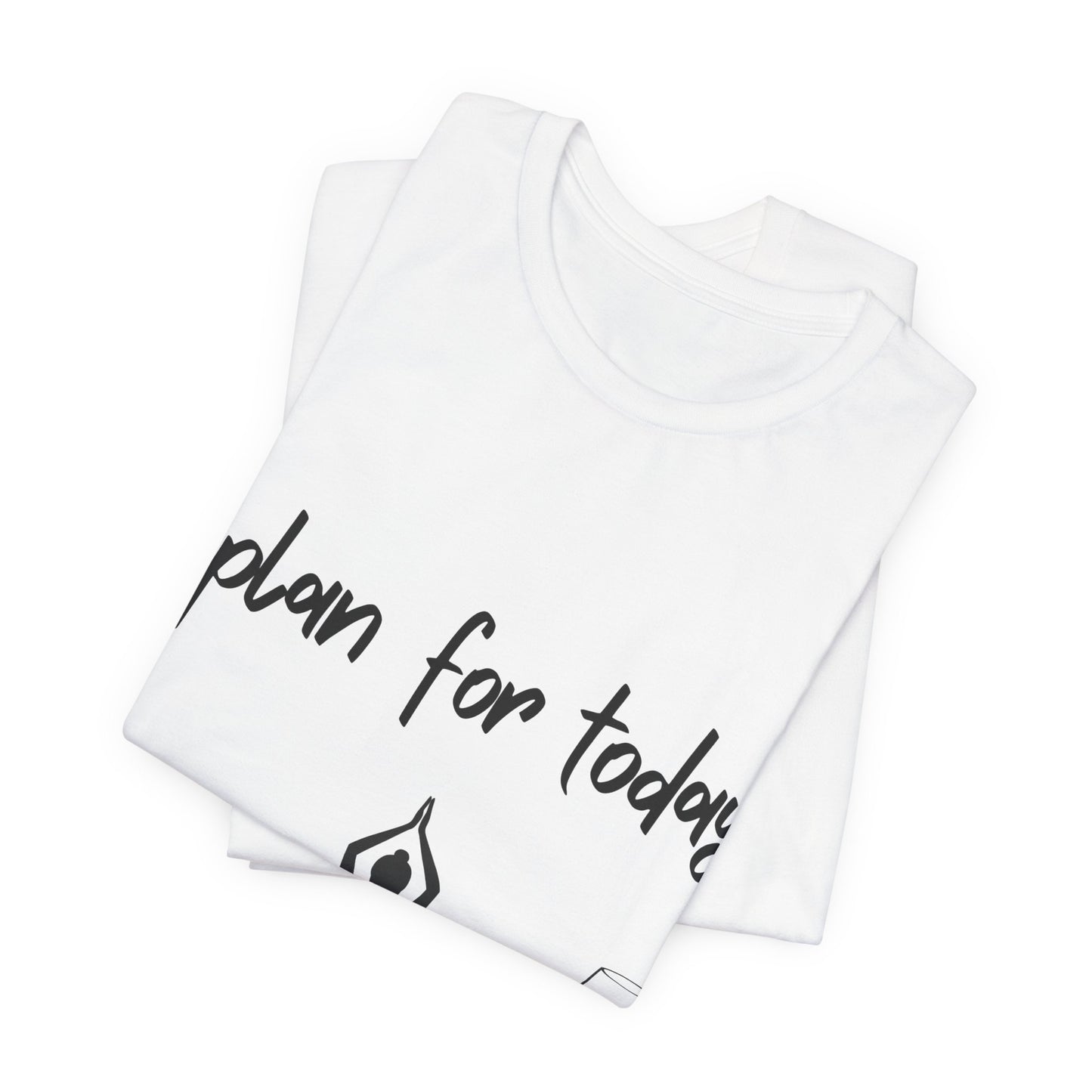 "Plan for Today" Unisex Tee - RelaxationT- Shirt I Coffee and Wine Humor I Casual Meditation Wear I Gift for Friends I Mood Lifting Apparel