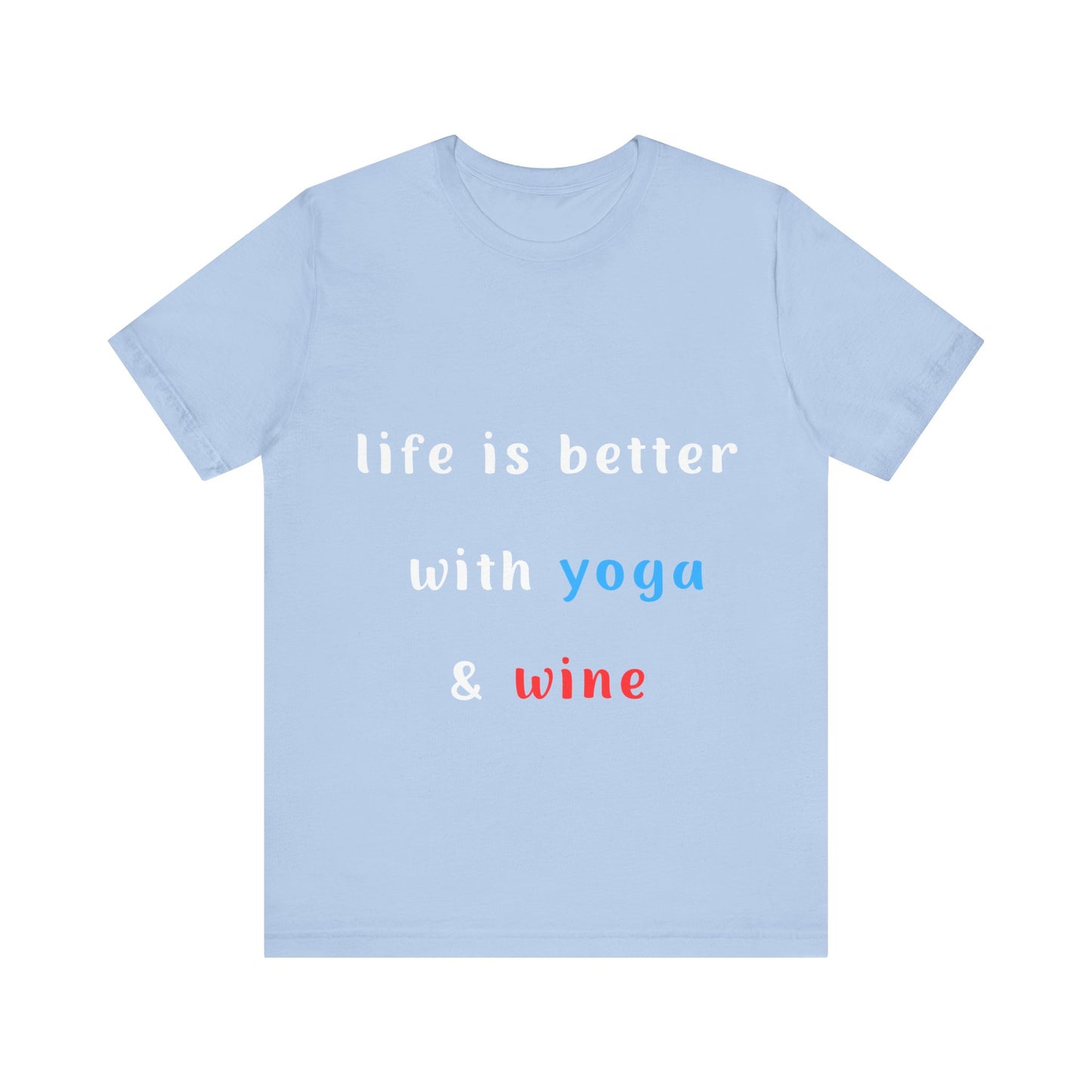 Life is Better with Yoga & Wine Unisex Tee | Perfect T-Shirt for Wine Lovers & Yoga Enthusiasts I Self-Care Meditation Apparel