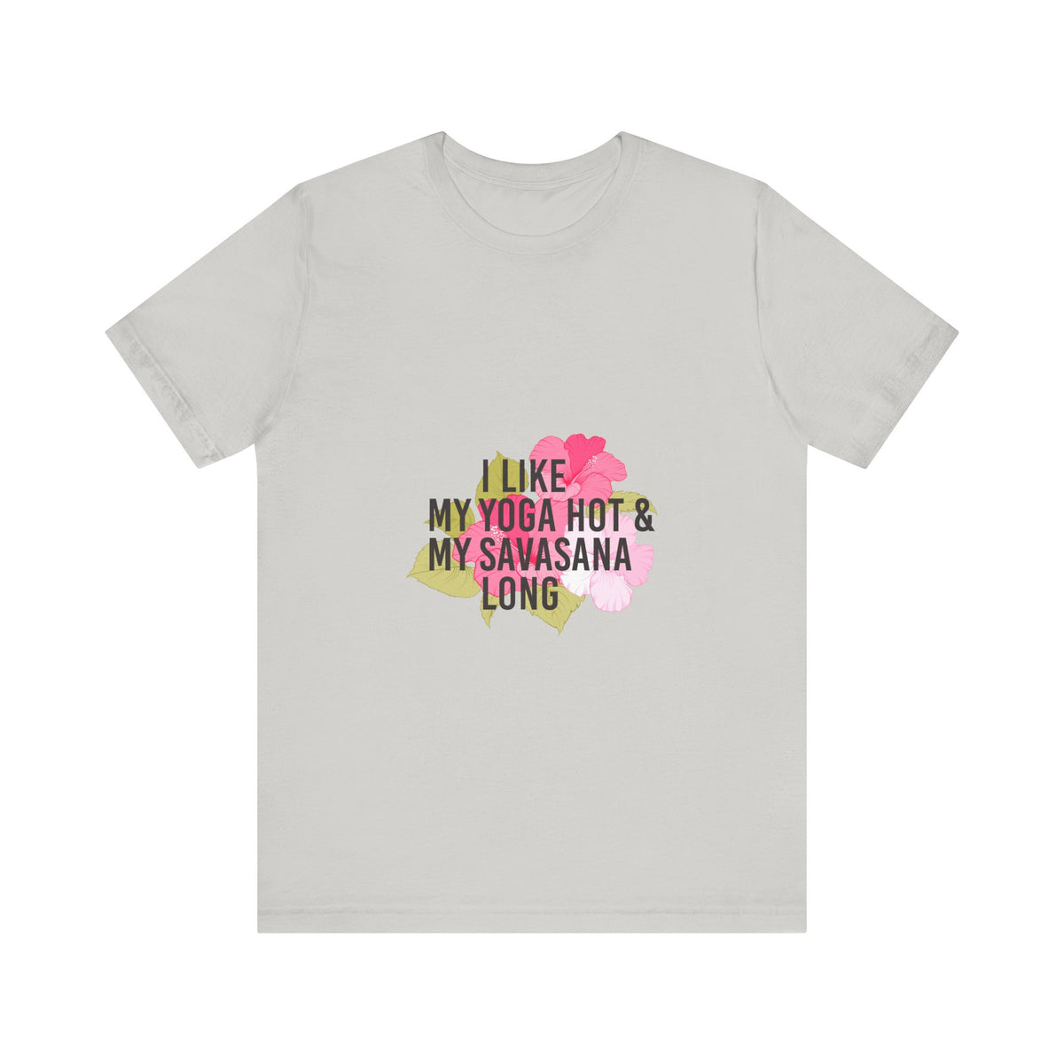 "I Like My Yoga Hot & My Savasana Long" Yoga T-Shirt - Floral Yoga Shirt I Yoga Shirt I Funny Yoga Shirt I Meditation Gift