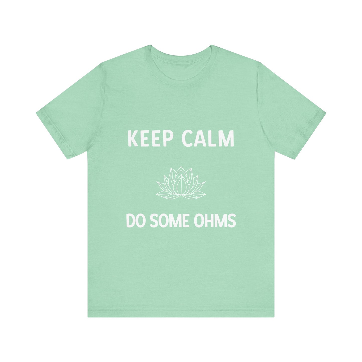 Keep Calm Do Some Ohms Unisex Yoga Tee - Yoga & Mindfulness T-Shirt I Yoga Lovers Apparel I Meditation Clothing