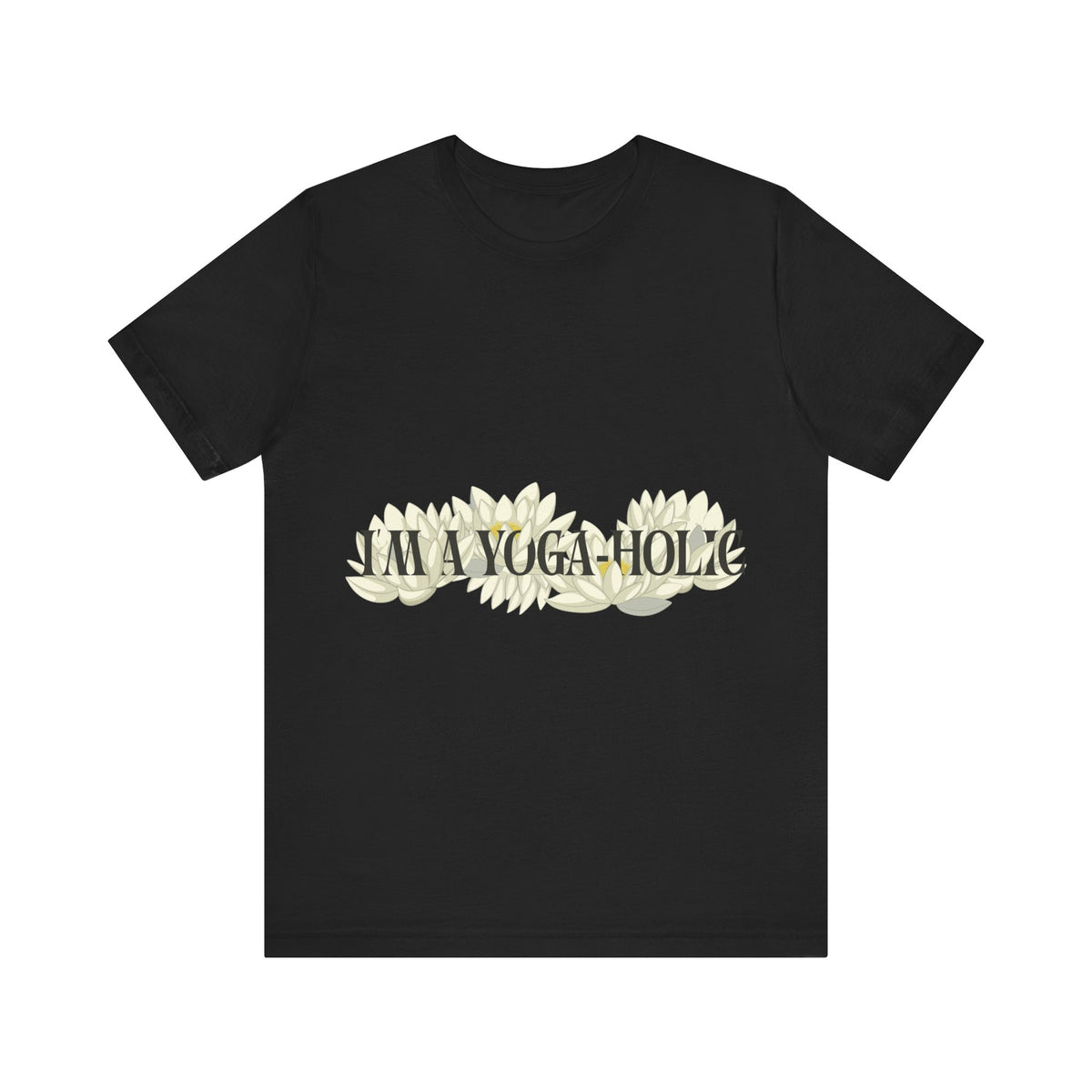A Yoga-Holic Tee — "I'M A YOGA-HOLIC" Yoga T-Shirt I Funny Meditation Shirt I Yogini Shirt