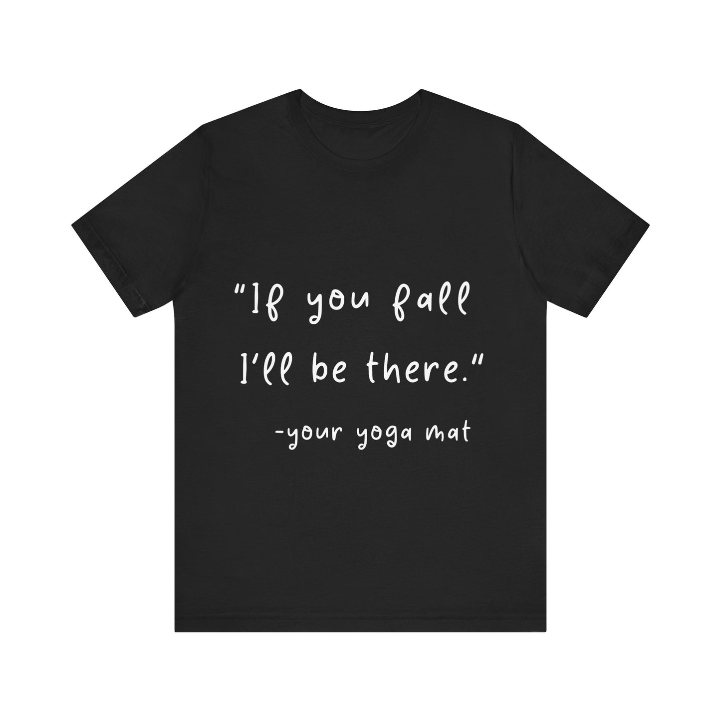 "If You Fall I'll Be There" Unisex Yoga Tee I Yoga Gift I Friend Gift I Wellness Apparel I Self-Care Meditation Clothing