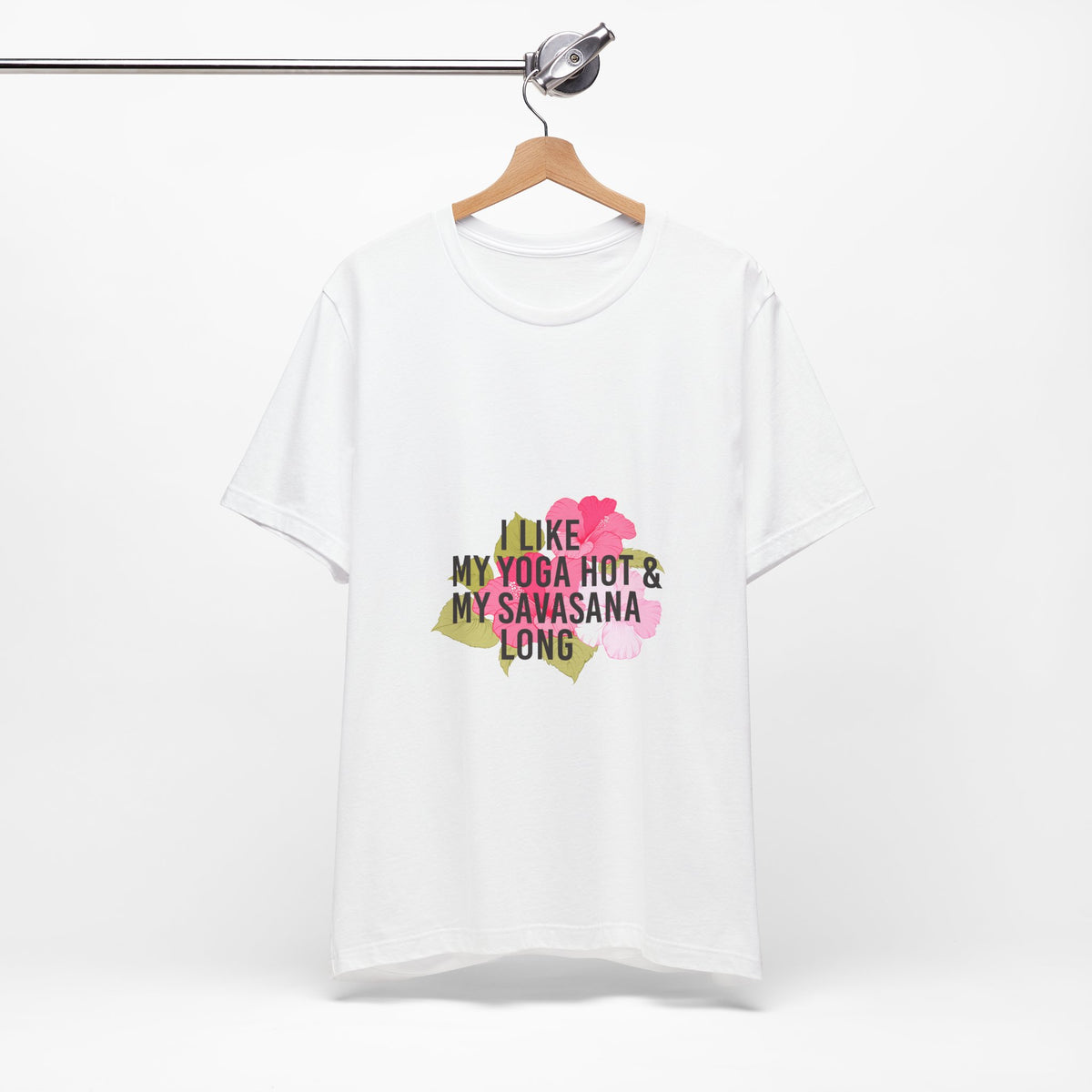 "I Like My Yoga Hot & My Savasana Long" Yoga T-Shirt - Floral Yoga Shirt I Yoga Shirt I Funny Yoga Shirt I Meditation Gift