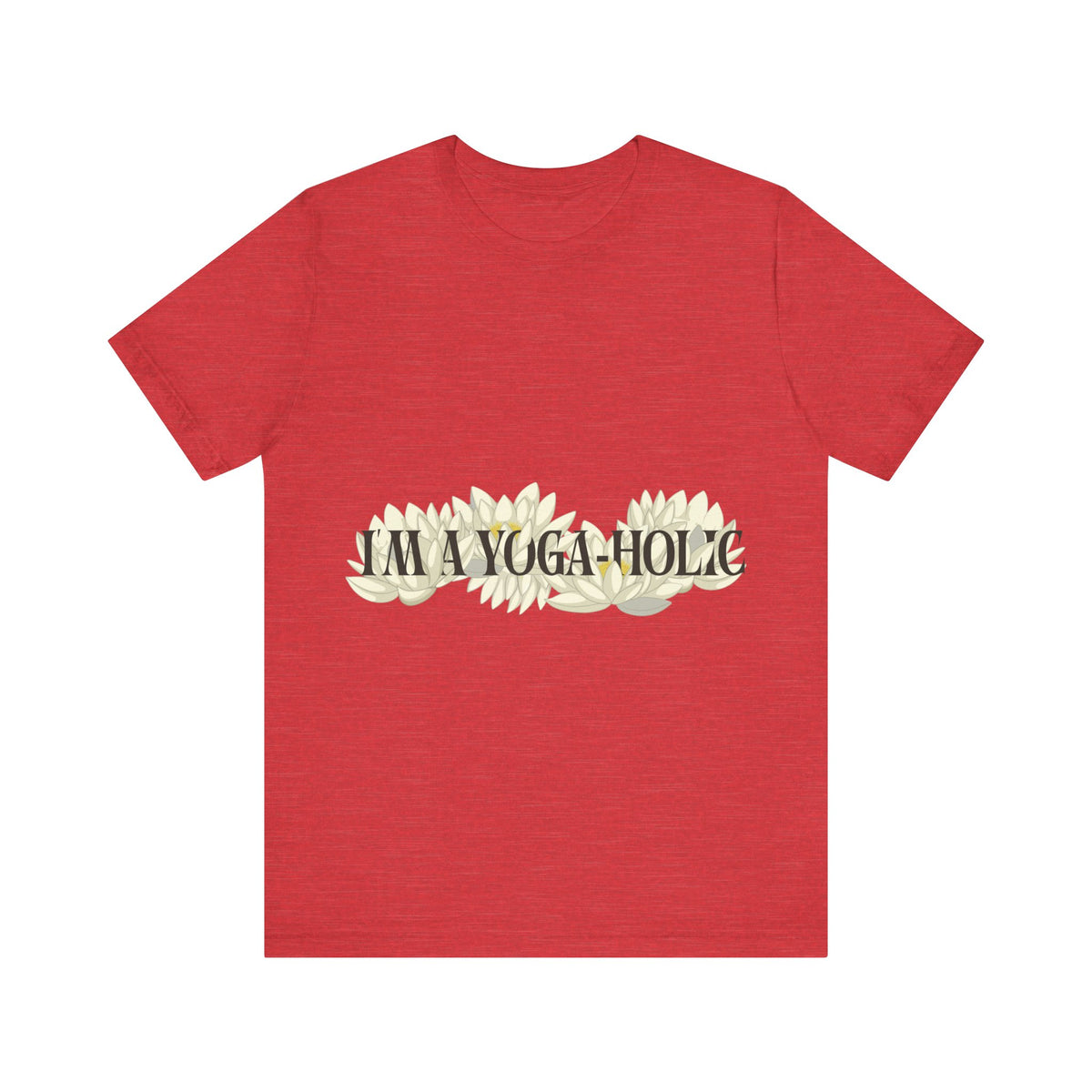 A Yoga-Holic Tee — "I'M A YOGA-HOLIC" Yoga T-Shirt I Funny Meditation Shirt I Yogini Shirt