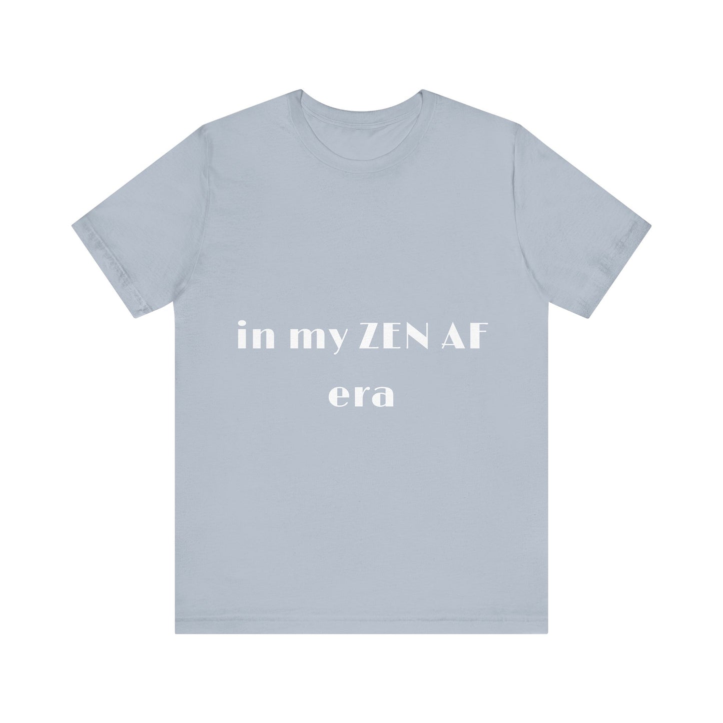 In my ZEN AF era - Unisex Yoga Tee I Funny T-shirt for Yogis I Mindfulness Gift I Self-Care Meditation Clothing