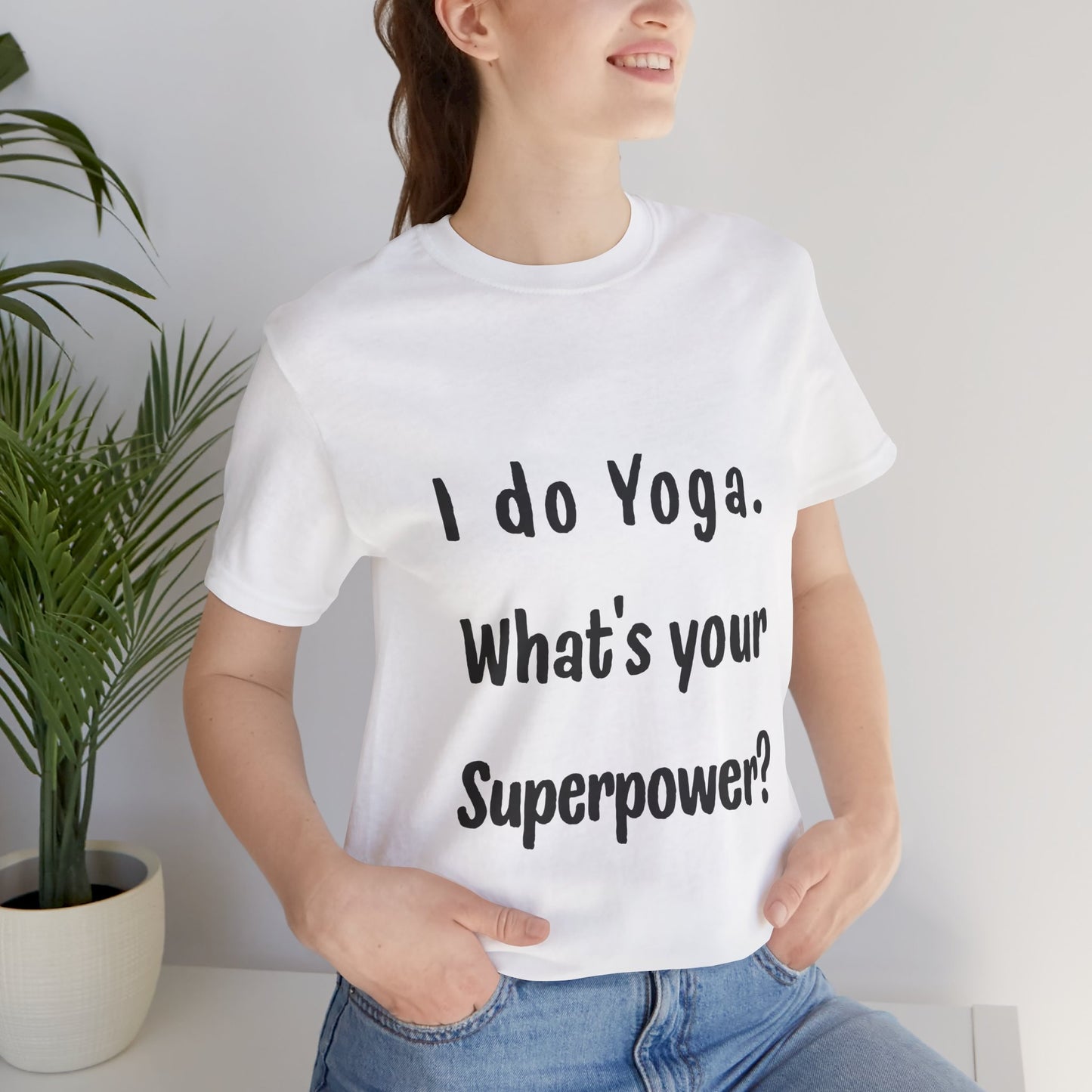 I Do Yoga. What's Your Superpower? - Unisex Tee for Yoga Lovers I  Funny Yoga T-Shirt I Self-Care Meditation Apparel