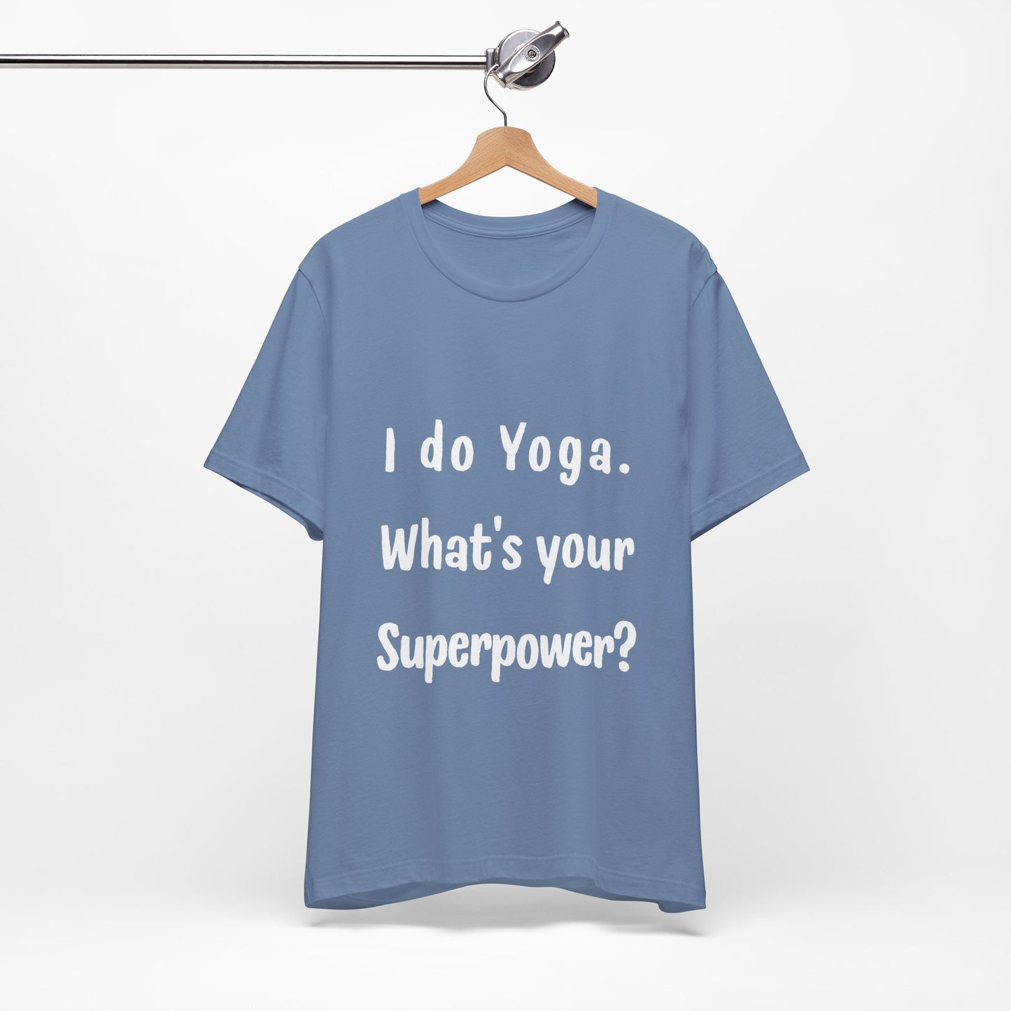I Do Yoga. What's Your Superpower? - Unisex Tee for Yoga Lovers I  Funny Yoga T-Shirt I Self-Care Meditation Apparel