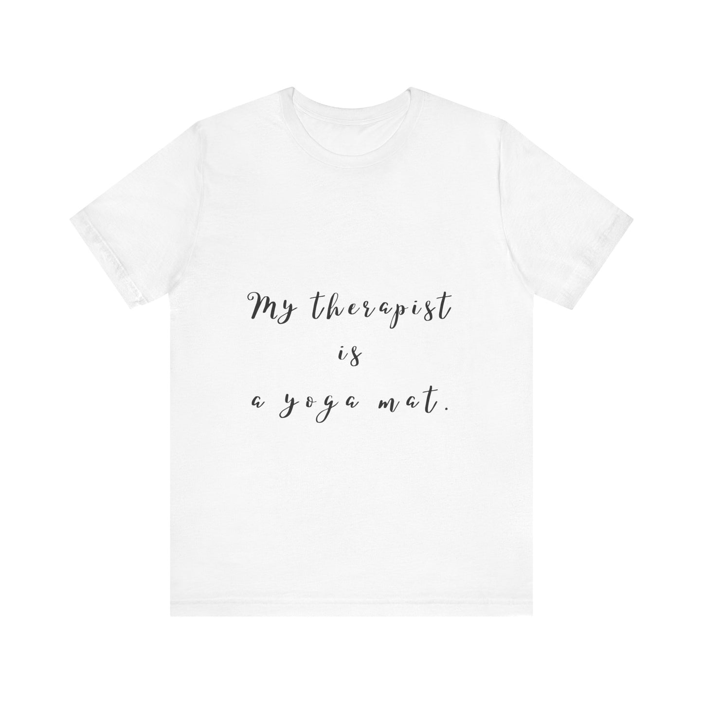 My Therapist is a Yoga Mat - Unisex Tee I Yoga T-Shirt I Gift for Yoga Lovers I Casual Mindfulness Wear