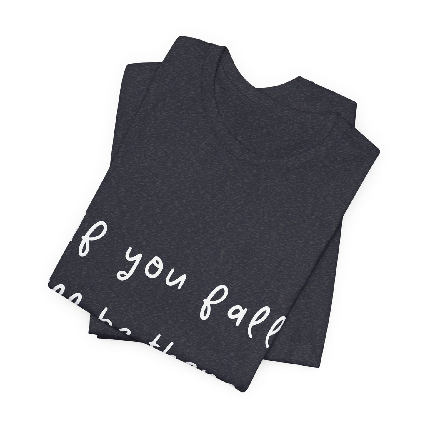 "If You Fall I'll Be There" Unisex Yoga Tee I Yoga Gift I Friend Gift I Wellness Apparel I Self-Care Meditation Clothing