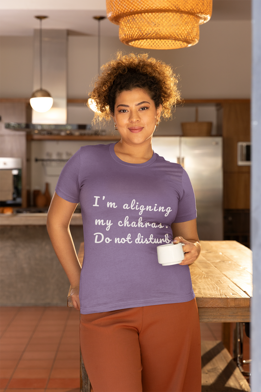 "I'm Aligning My Chakras. Do Not Disturb." - Unisex Tee I Spiritual Yoga T-Shirt I Meditation Gift I Mindfulness Clothing
