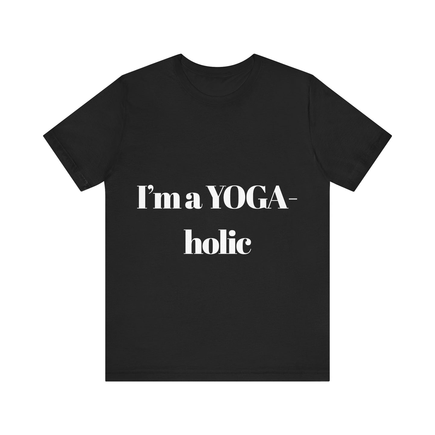 "I'm a YOGA-holic" Motivational T-Shirt - Unisex Tee for Yoga Lovers I Mindfulness Apparel I Meditation T-Shirt